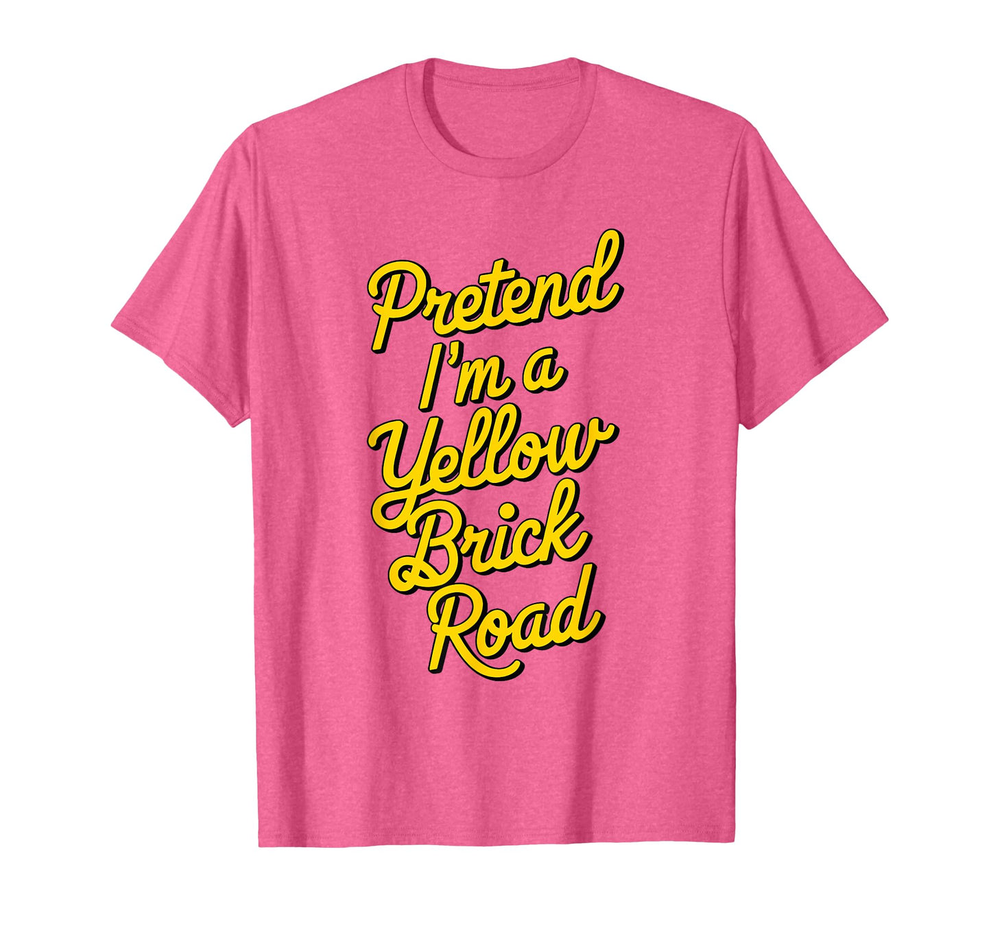 funny Pretend I'm a yellow brick road T-Shirt
