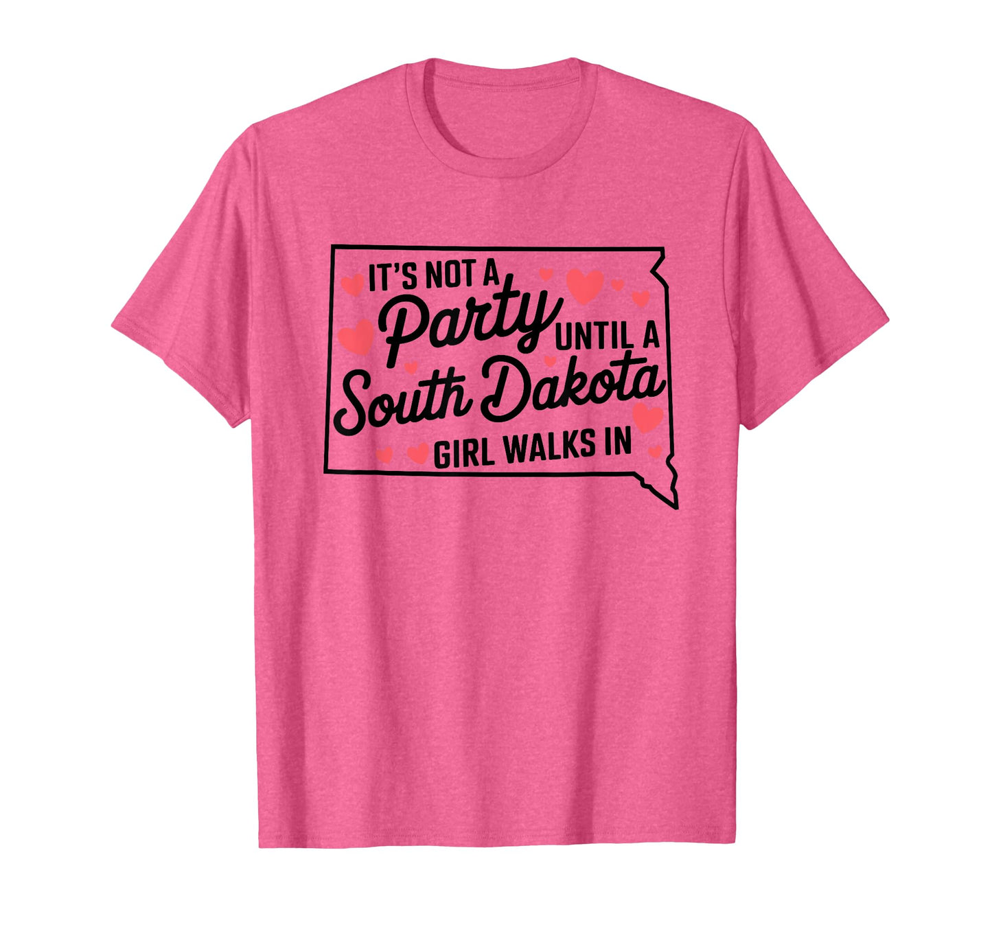 It's Not a Party Until a South Dakota Girl Walks In,Proud Gi T-Shirt