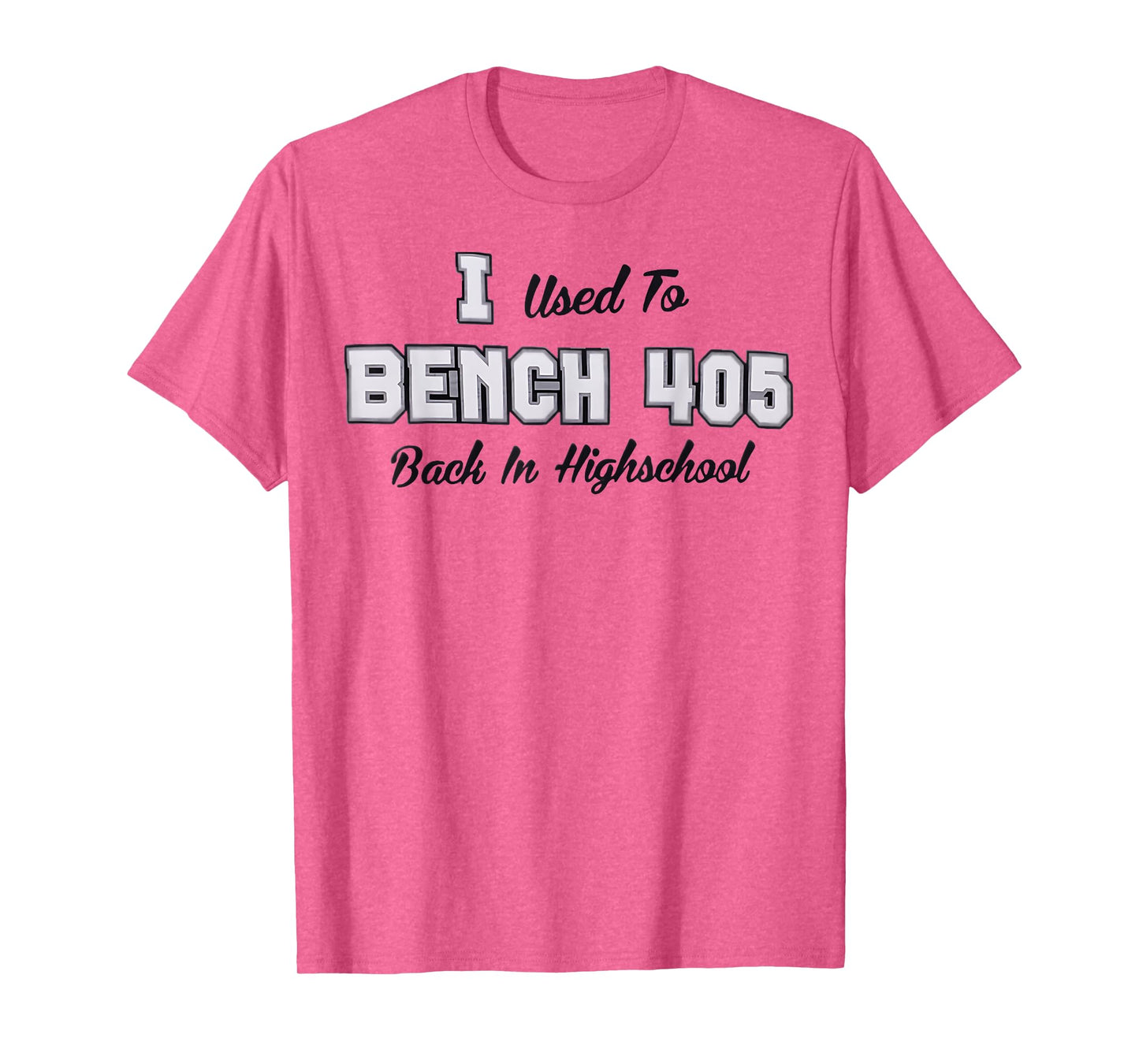 Top that says - I Used to BENCH 405 in HIGH SCHOOL | Funny T-Shirt