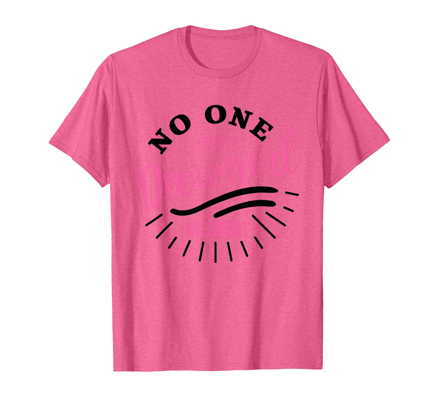 No One Ever Drowned In Sweat T-Shirt