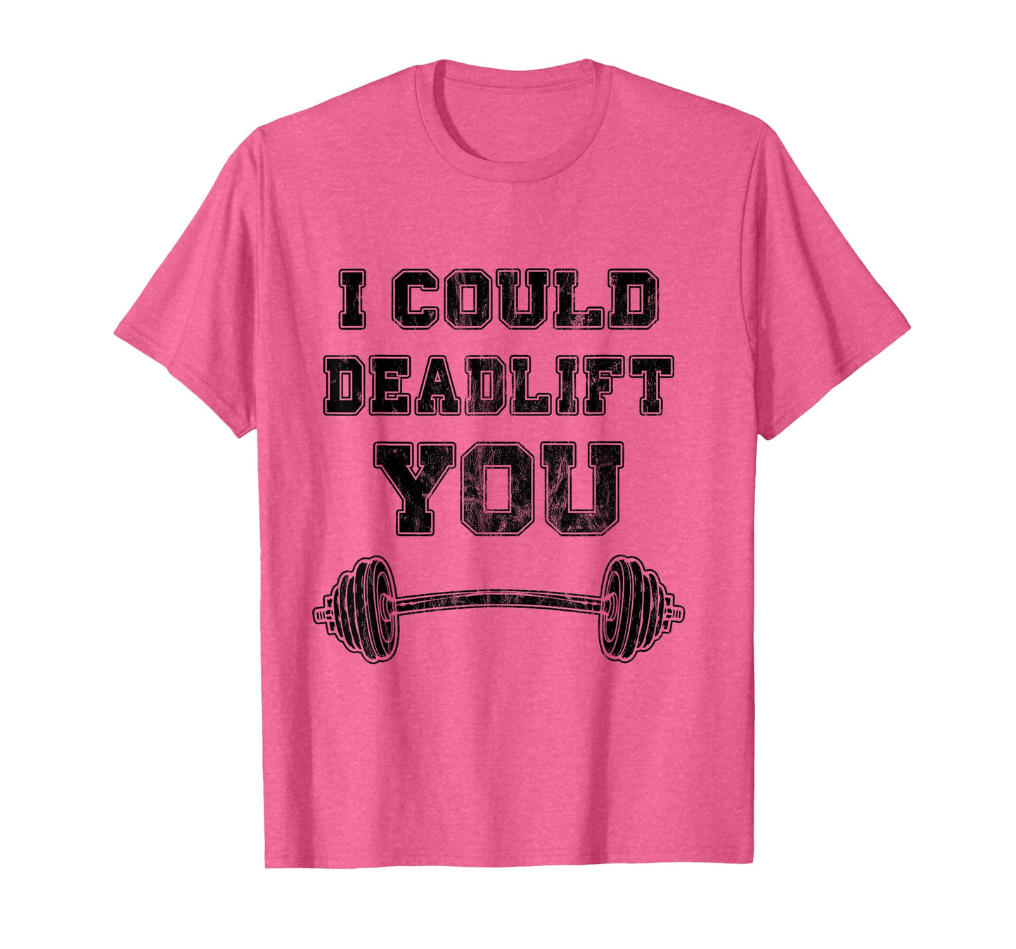 I Could Deadlift You T-Shirt Distressed Funny Gym Gift T-Shirt