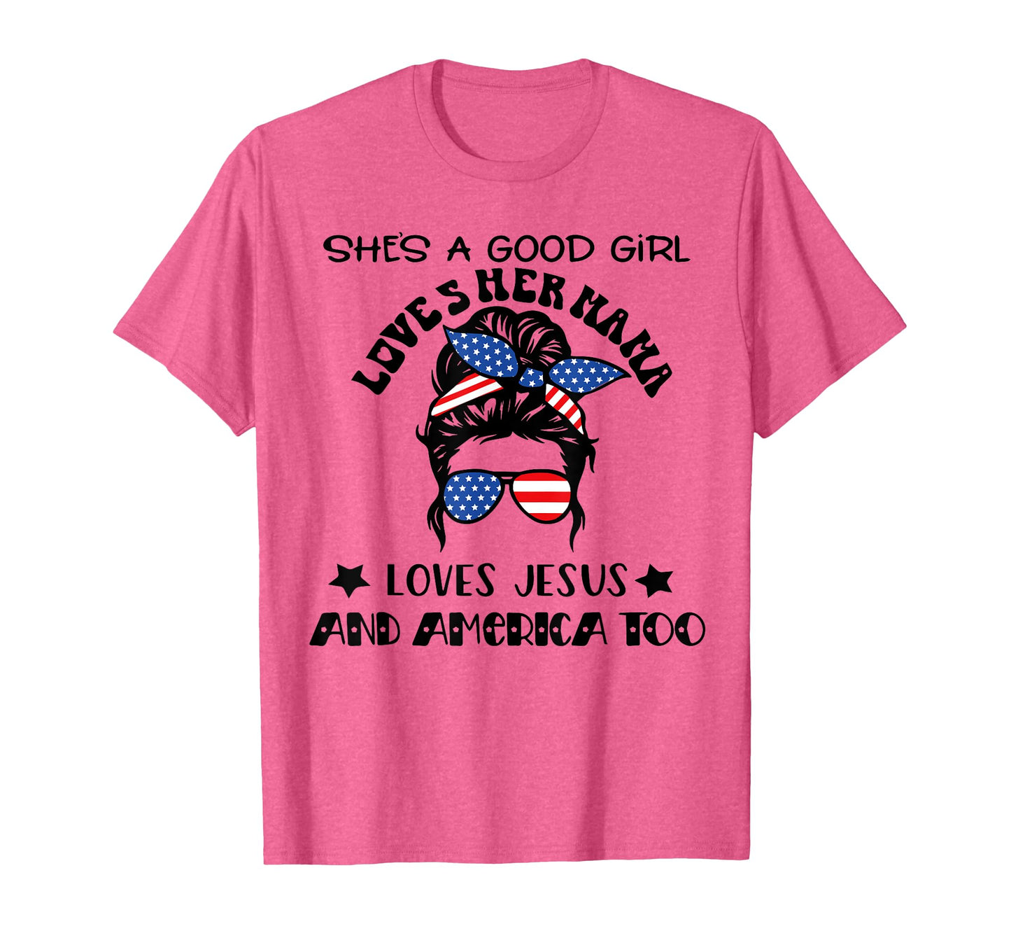 She's A Good Girl Loves Her Mama Jesus And America Too T-Shirt
