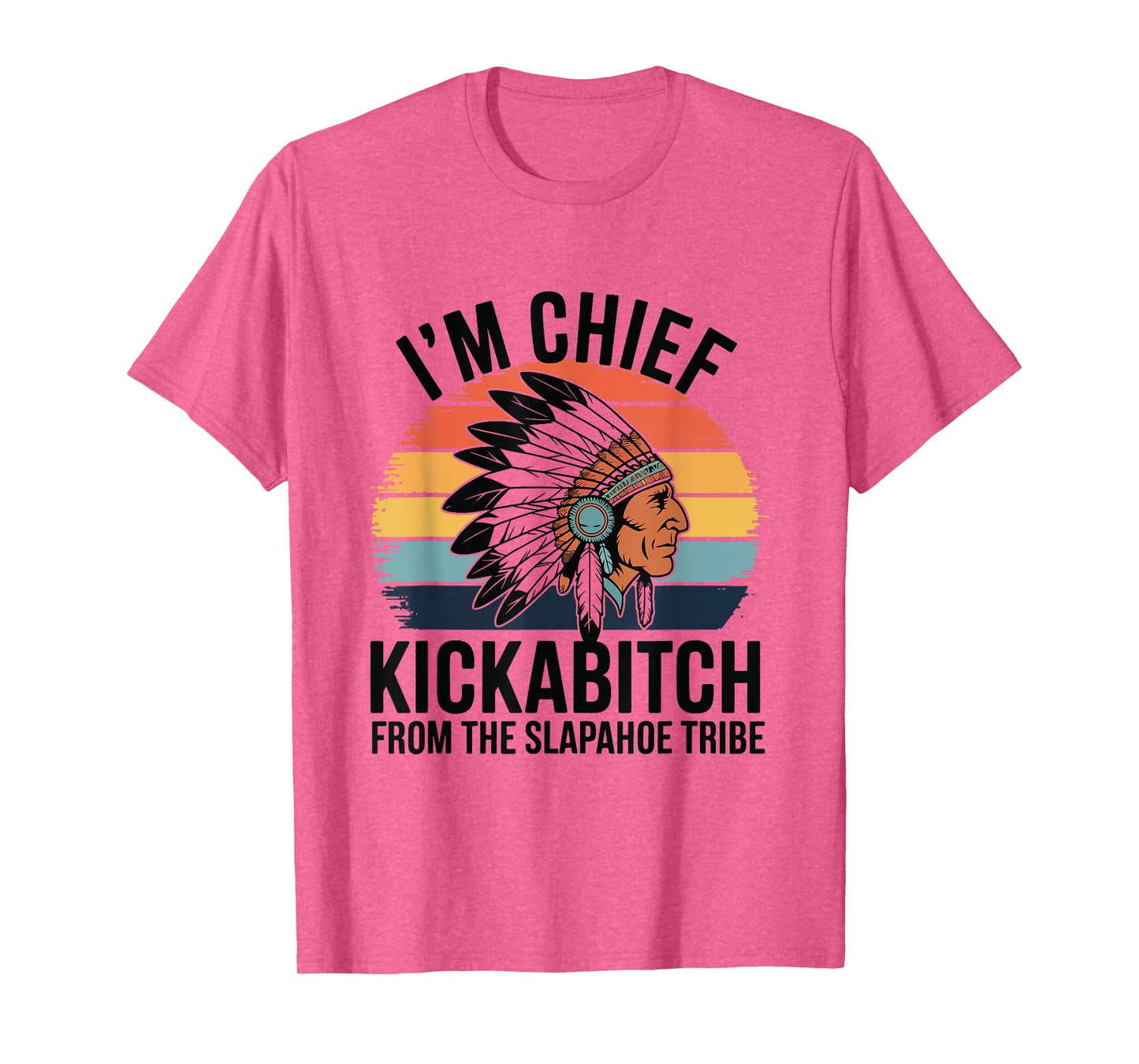 Vintage I'm Chief Kickabitch From The Slapahoe Tribe T-Shirt