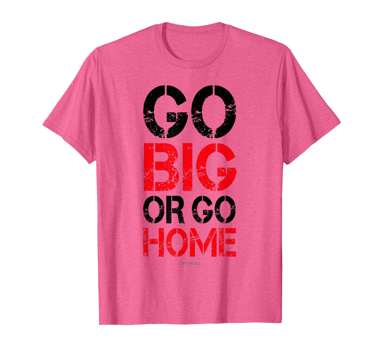 Go Big or Go Home T-shirt - Workout Motivational Shirt