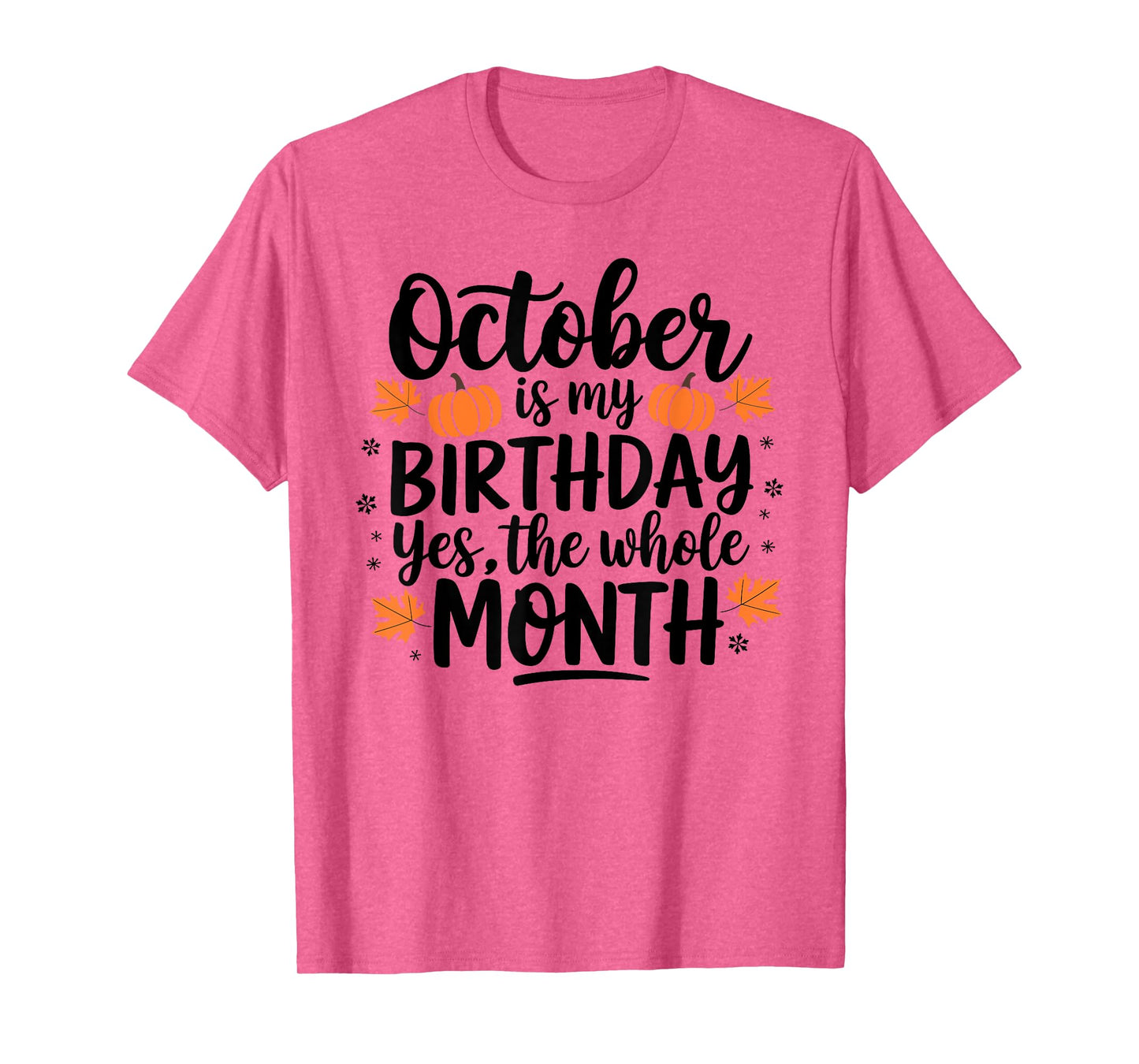 October Is My Birthday Yes The Whole Month Birthday Design T-Shirt