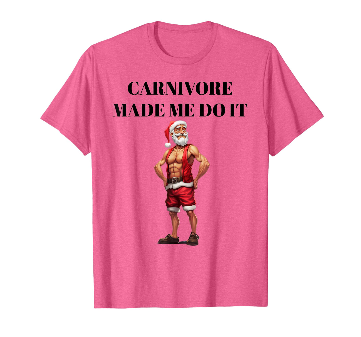 Carnivore Made Me Do It Funny Christmas Keto Fitness Gym T-Shirt