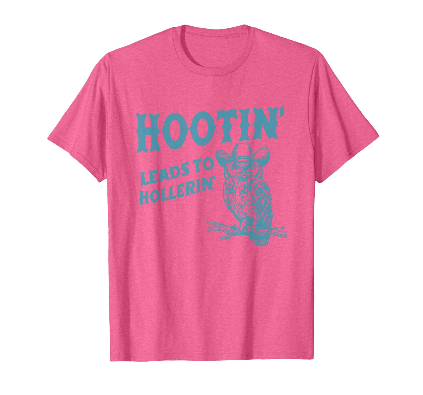 Hootin' Leads To Hollerin' Funny Owl T-Shirt