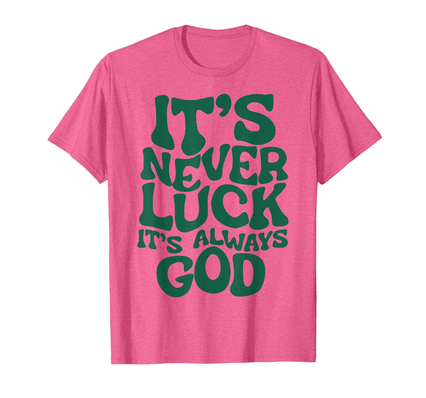 It's Never Luck It's Always God T-Shirt