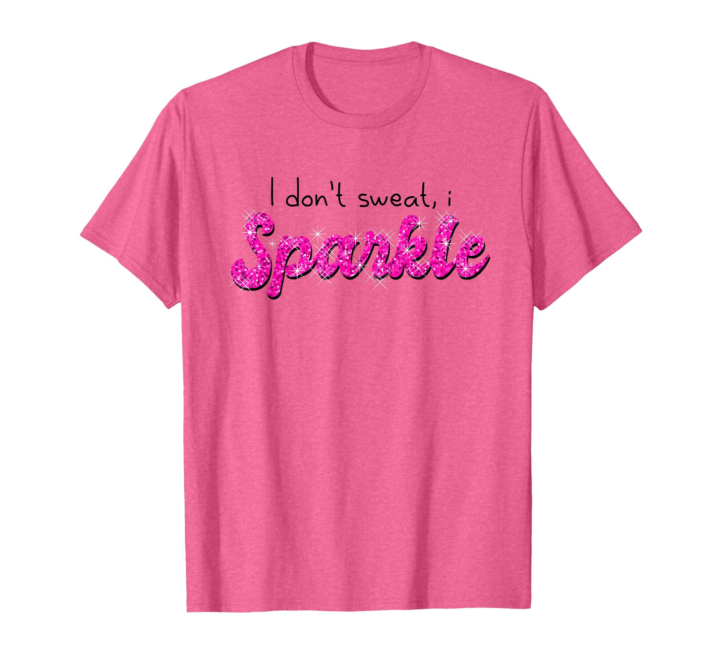 Gym Fitness Workout Funny Don't Sweat I Sparkle Quote T-Shirt