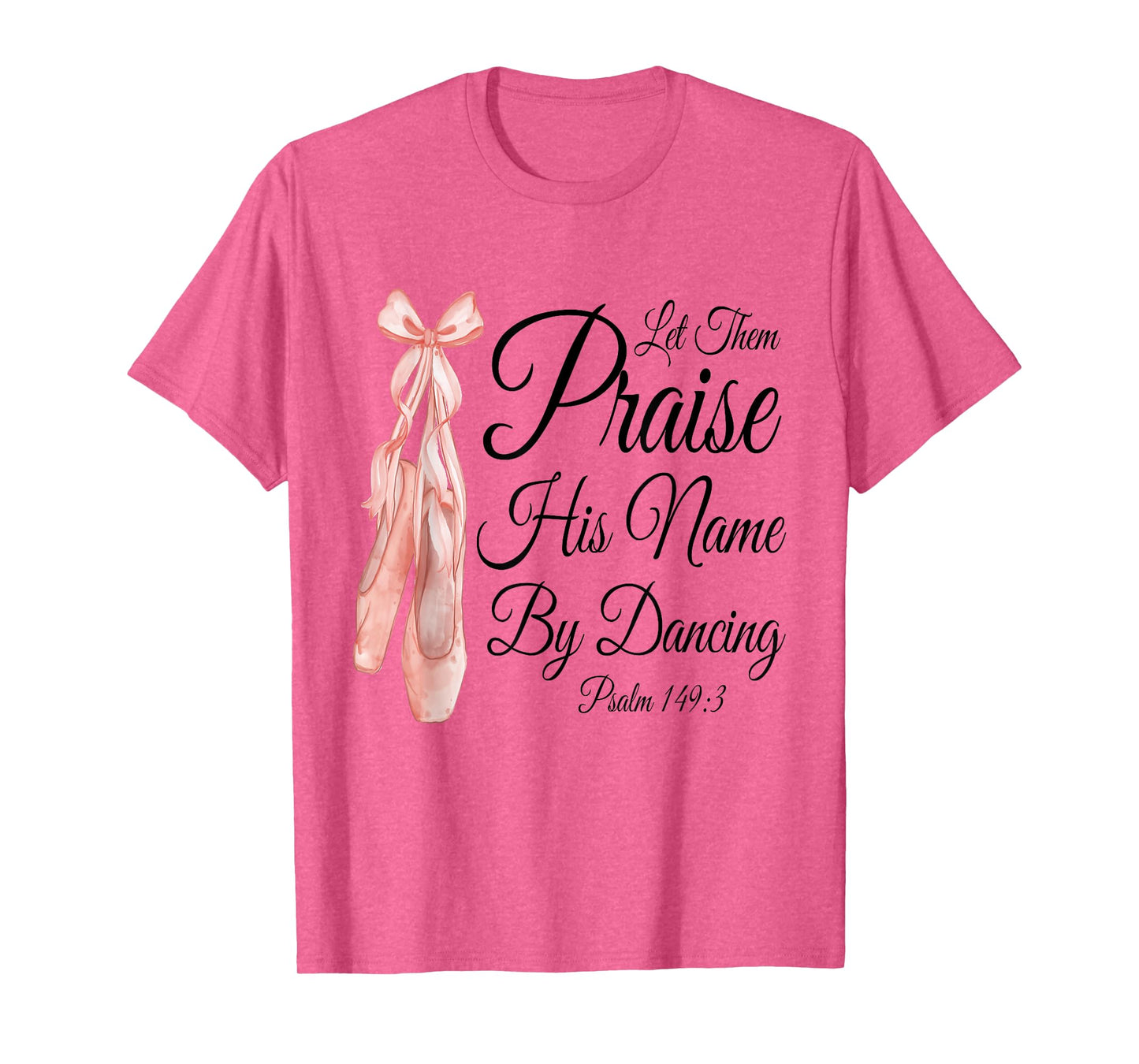 Let Them Praise His Name with Dancing, Cute Ballet Slippers T-Shirt