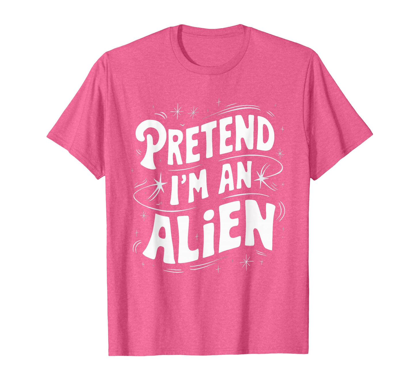 Pretend I'm An Alien T-Shirt