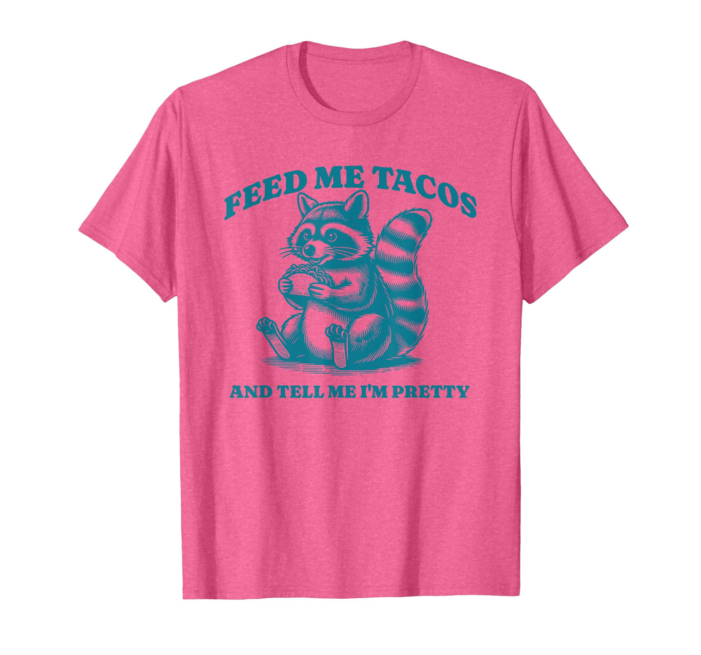 Feed Me Tacos and Tell Me I'm Pretty Raccoon Design T-Shirt