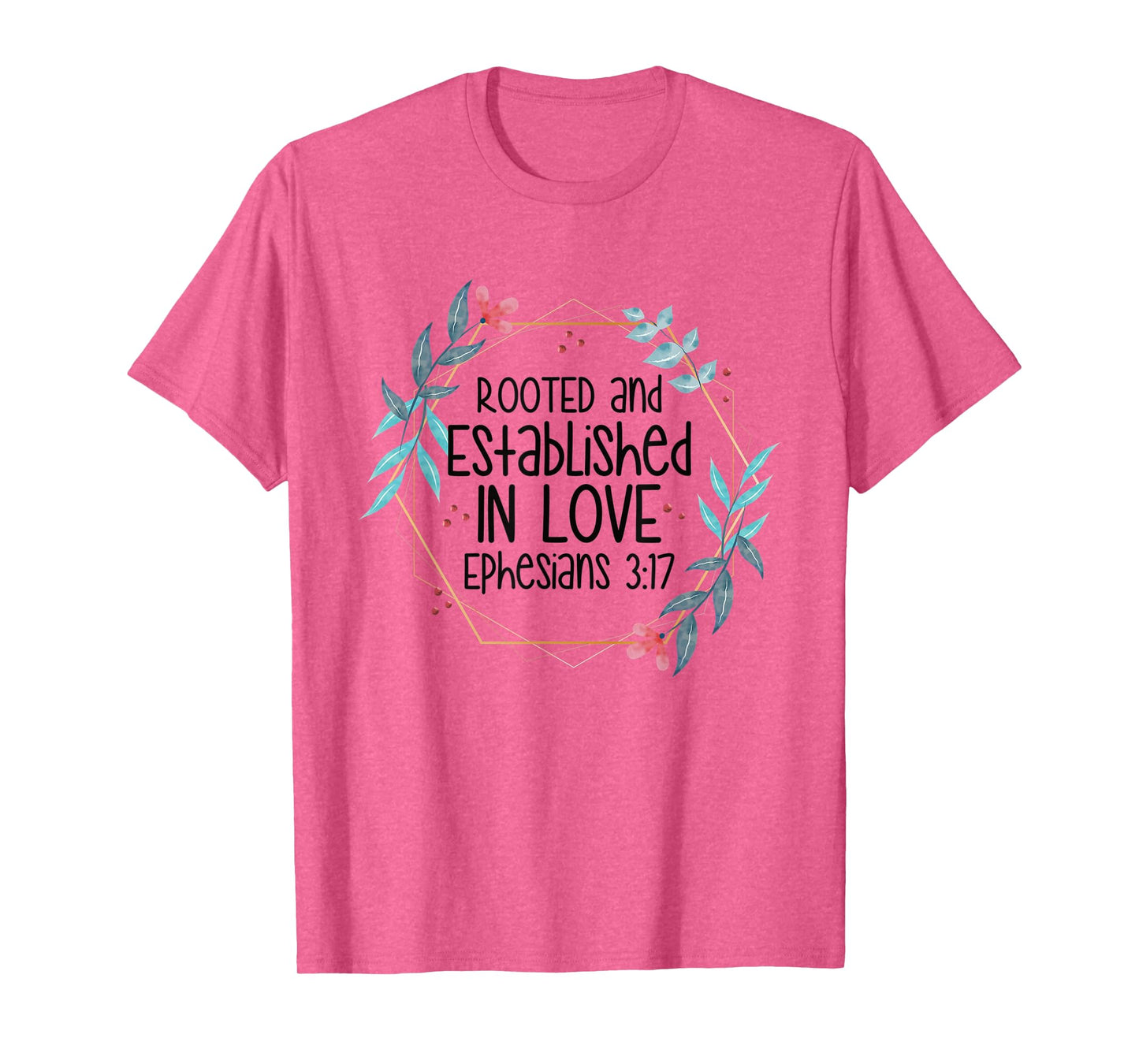 Christian Ephesians 3:17 Rooted and Established in Love T-Shirt