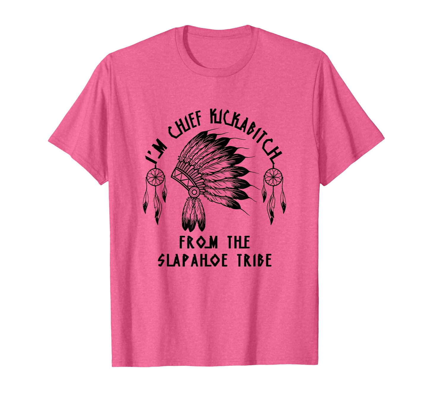 Funny I'm chief kickabitch from the slapahoe tribe T-Shirt