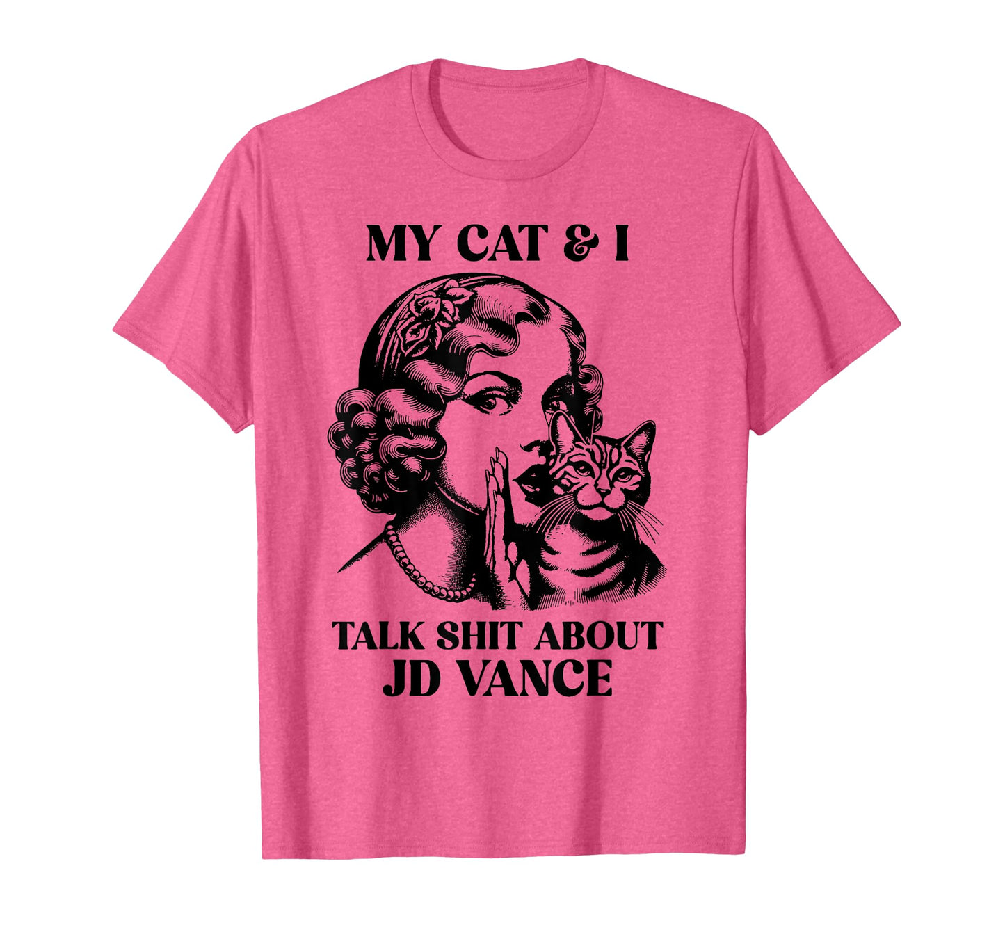 My Cat And I Talk Shit About Jd Vance T-Shirt