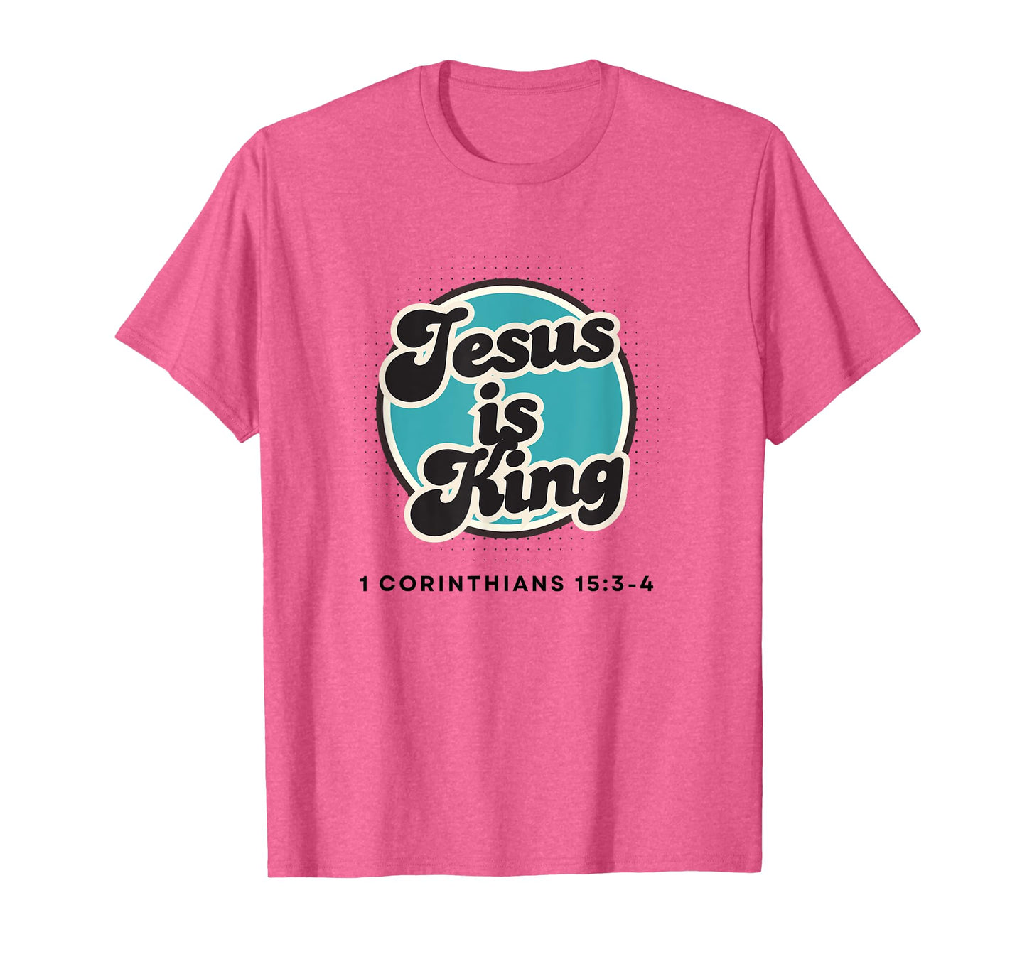 Jesus is King, 1 Corinthians 15:3-4 T-Shirt