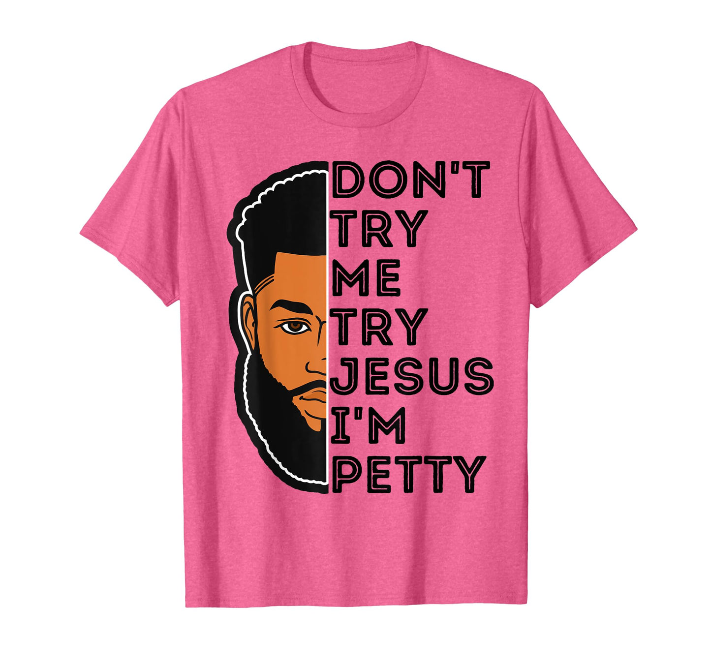 Don't Try Me Try Jesus I'm Petty Black Men Melanin King Fun T-Shirt