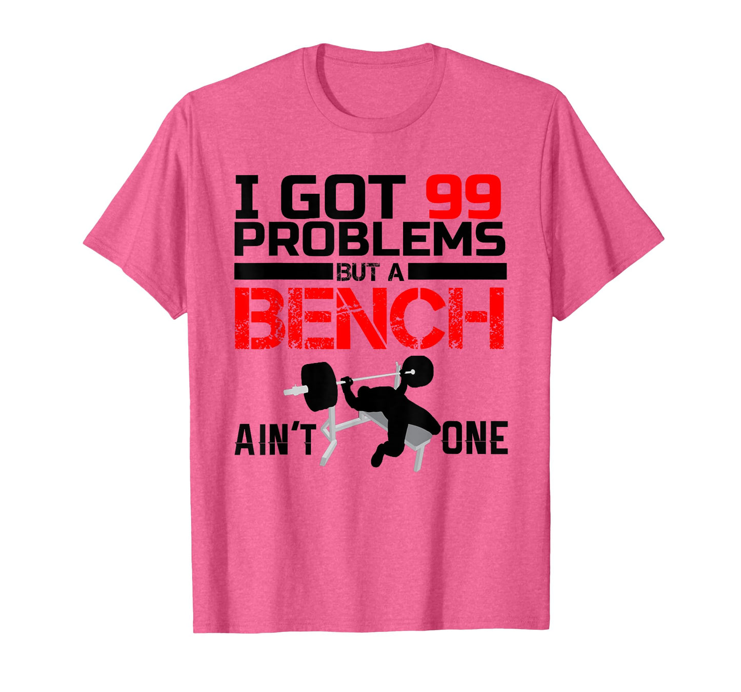 I Got 99 Problems But A Bench Aint One