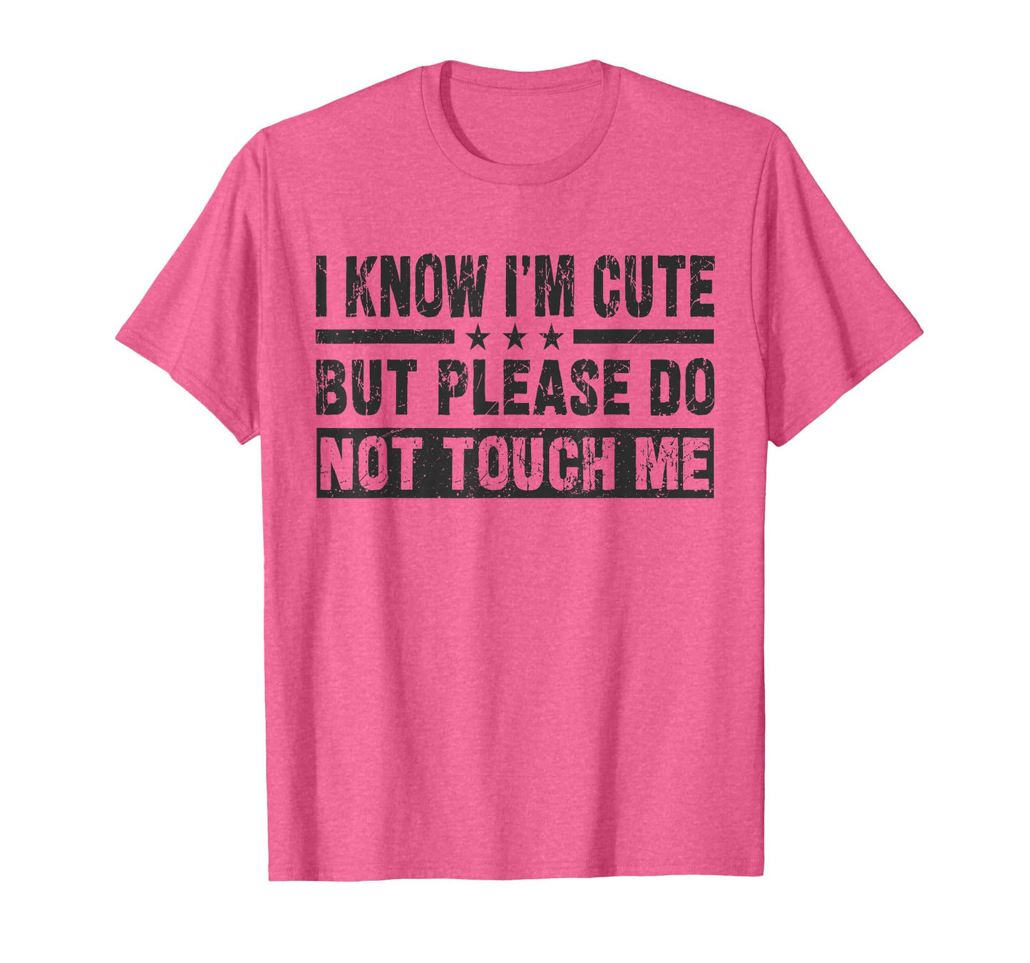 I Know I'm Cute But Please Do Not Touch Me - Funny Quote T-Shirt