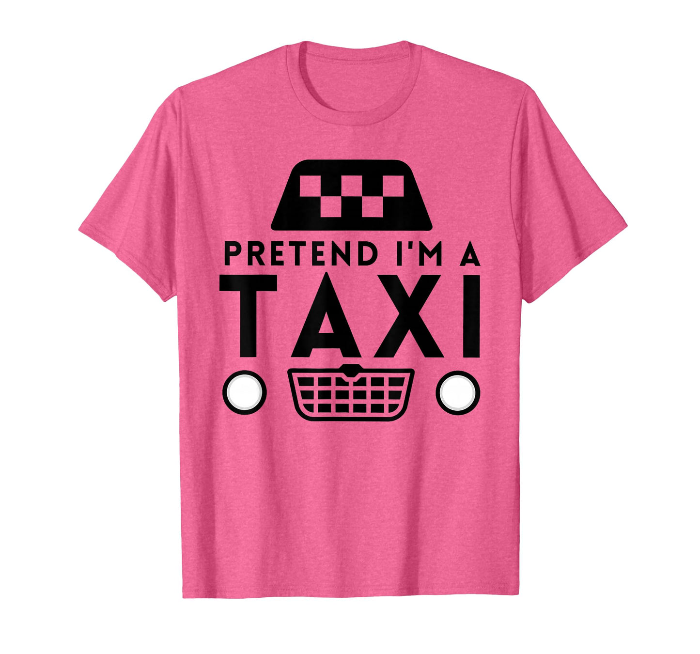 Pretend I'm A Taxi Costume Funny Halloween Men Women Kids T-Shirt
