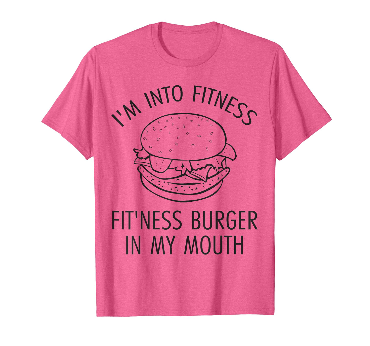I'm Into Fitness, Fitness Burger In My Mouth - Gym T-Shirt T-Shirt