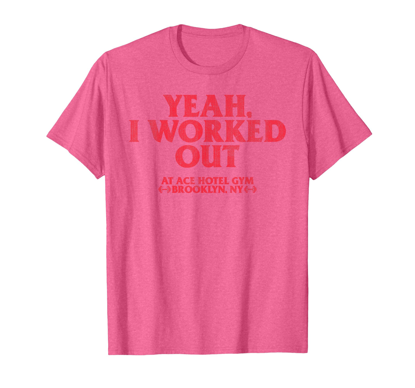 Yeah I Work Out At Ace Hotel Gym Funny T-Shirt