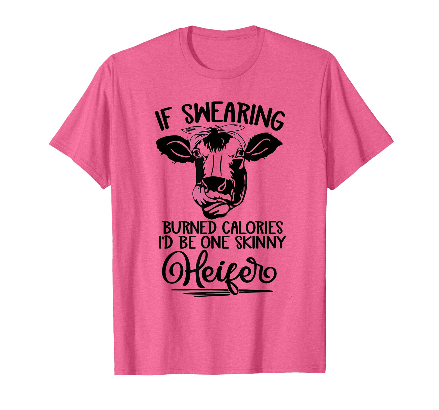 If Swearing Burned Calories I'd Be One Skinny Heifer Funny T-Shirt
