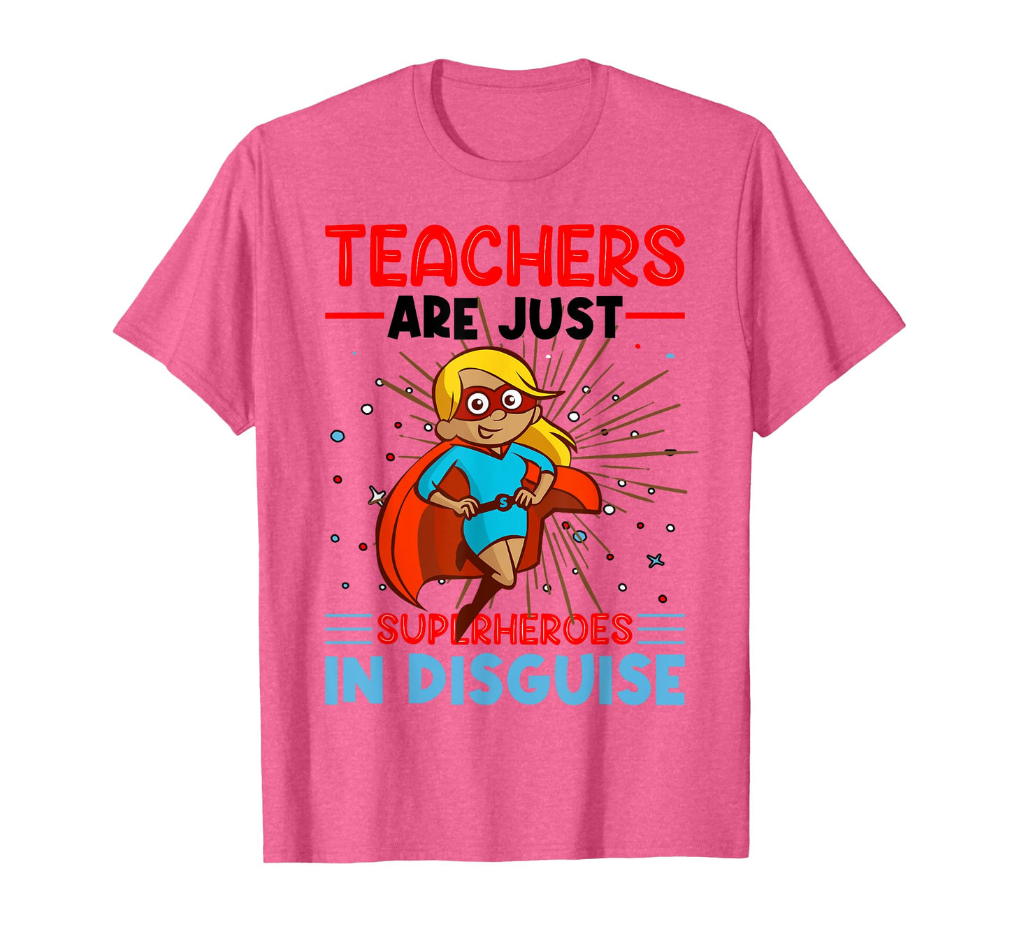 Teachers Are Just Superheroes In Disguise Teacher T-Shirt