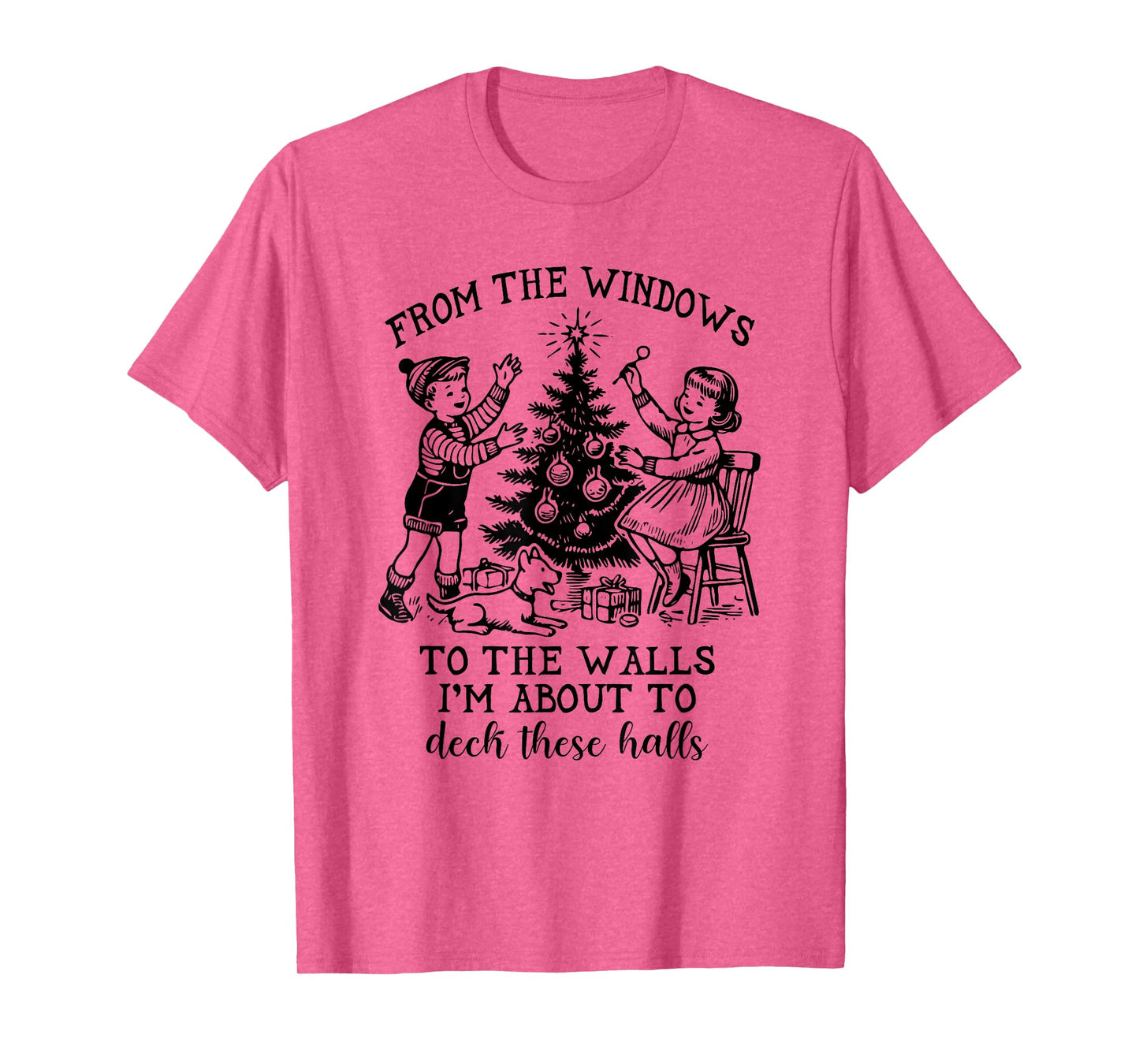 From The Windows To The Walls I'm About To Deck These Halls T-Shirt