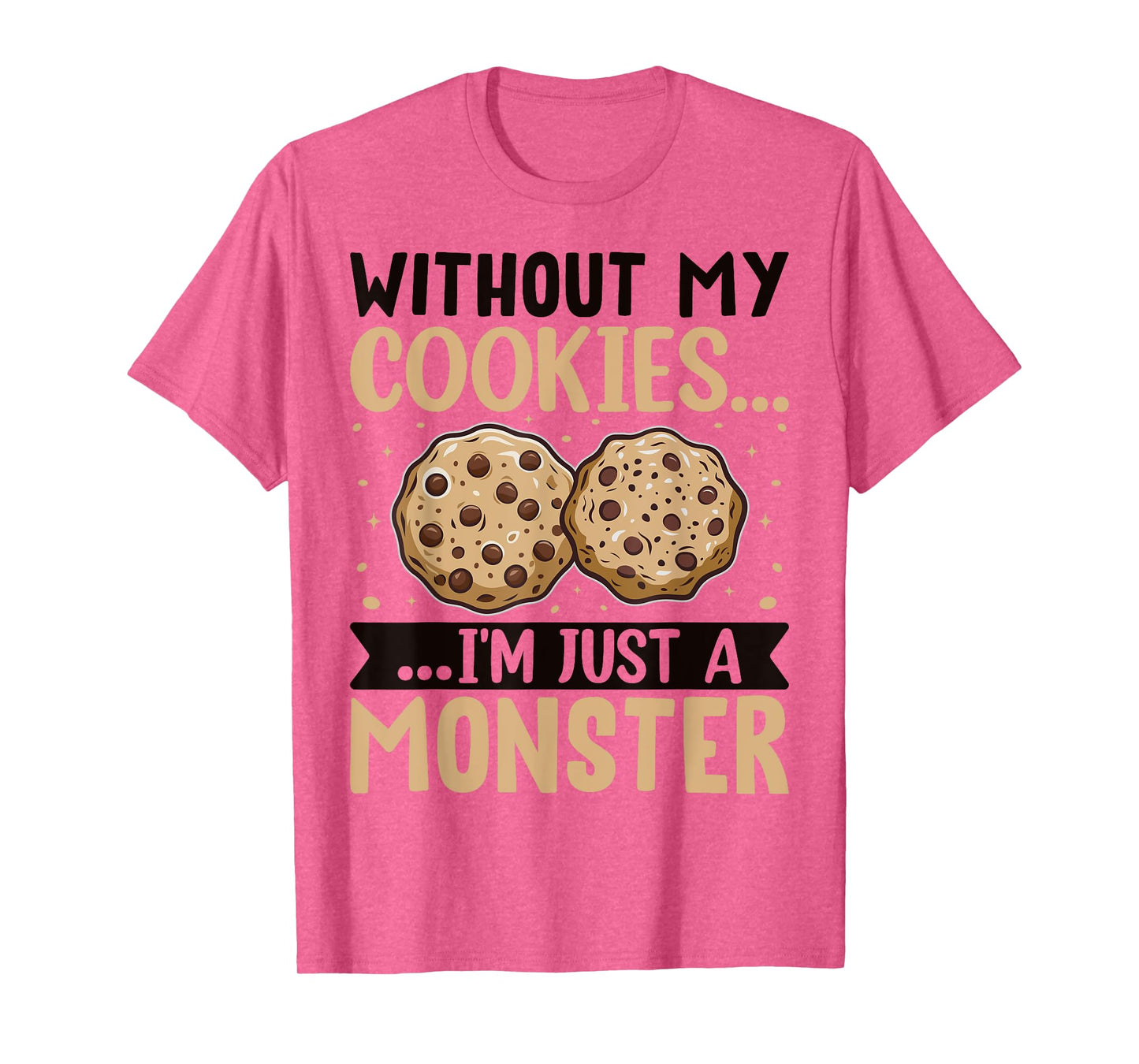 Without My Cookies I'm Just A Monster T-Shirt