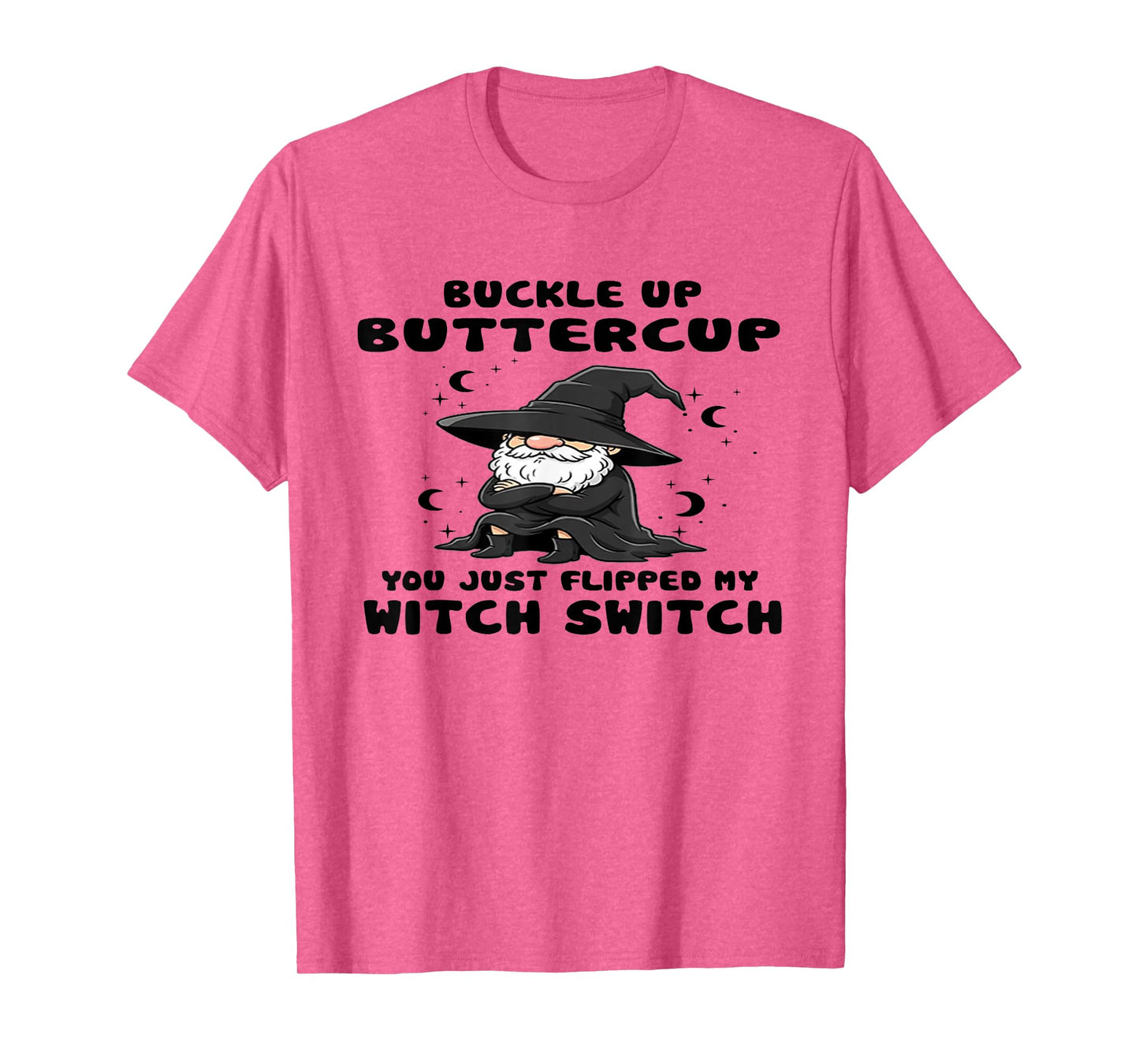 Witch Buckle Up Buttercup You Just Flipped My Witch Switch T-Shirt