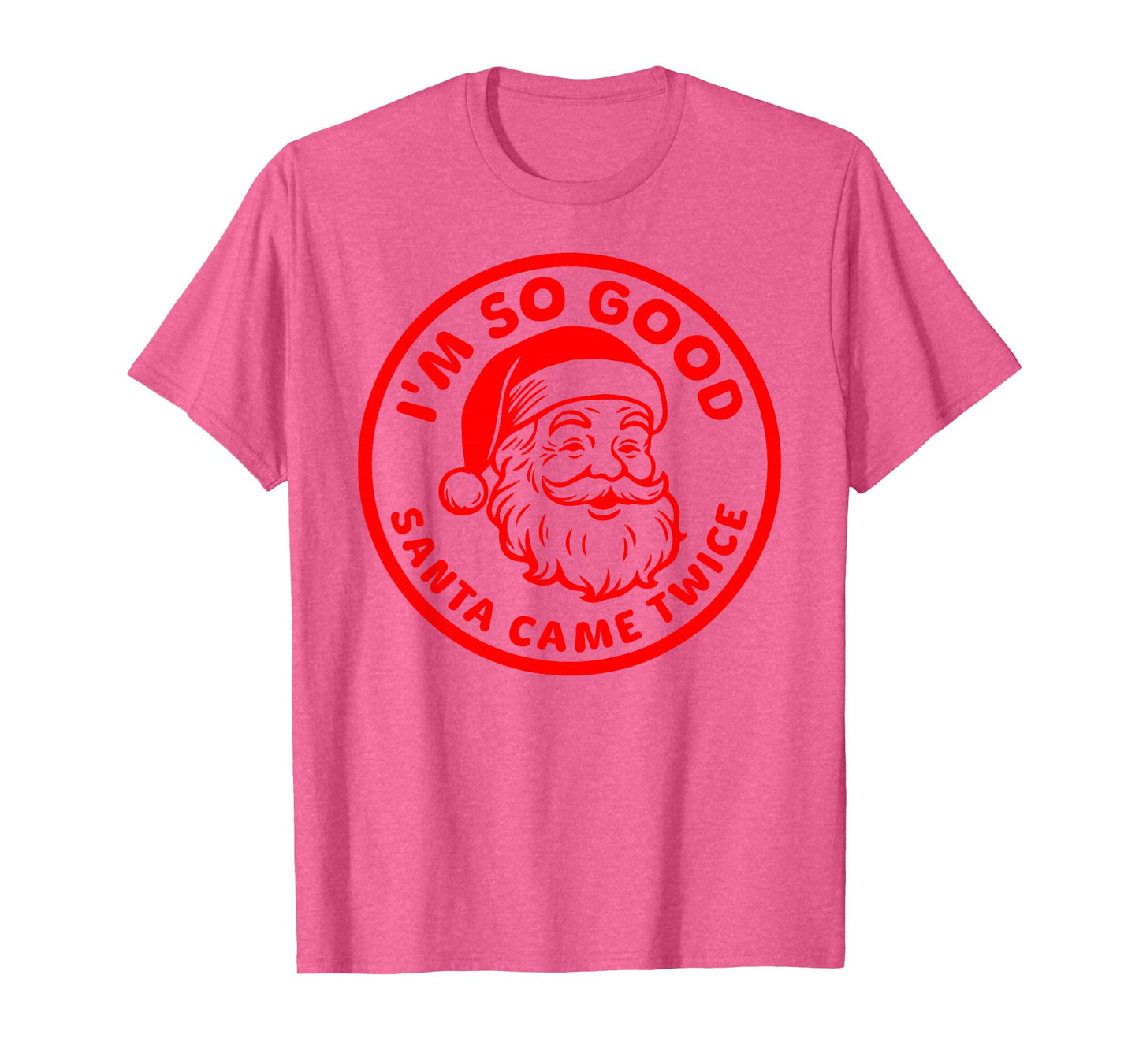 I'm SO Good Santa Came Twice Funny Adult Inappropriate Santa T-Shirt