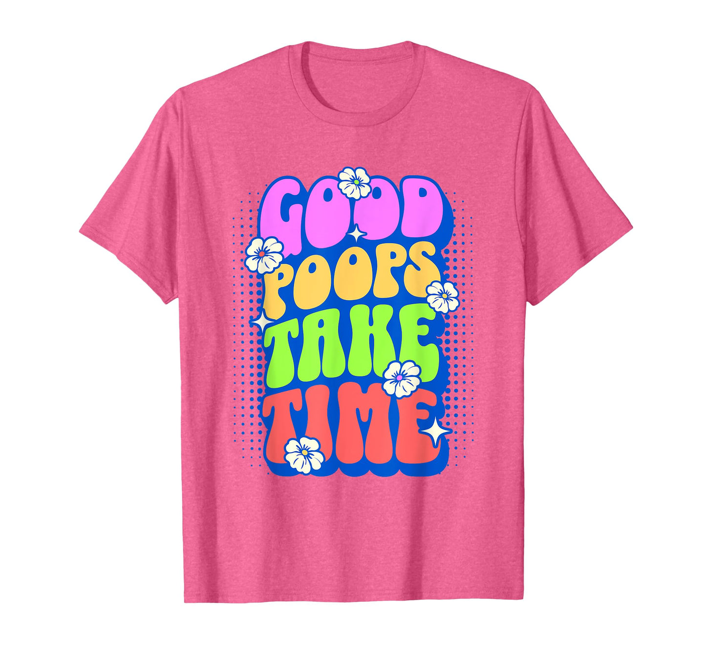 Good Poops Take Time Toilet Humor Funny Adult Humor Meme T-Shirt