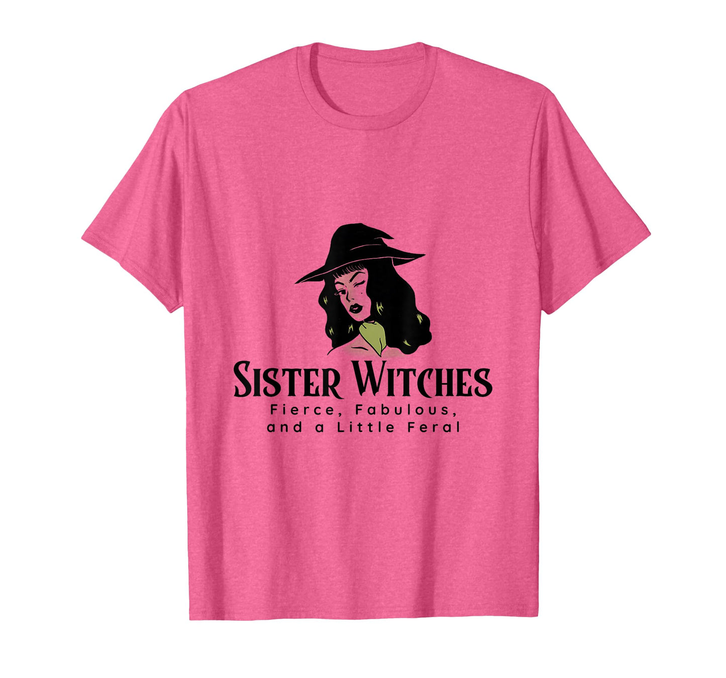 Sister Witches Fierce, Fabulous, and a Little Feral T-Shirt