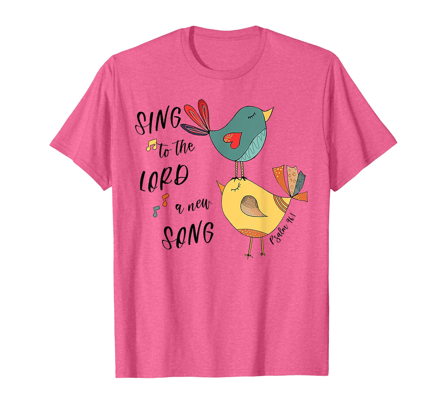 Birds Sing To The Lord A New Song Psalm 96 1 T-Shirt