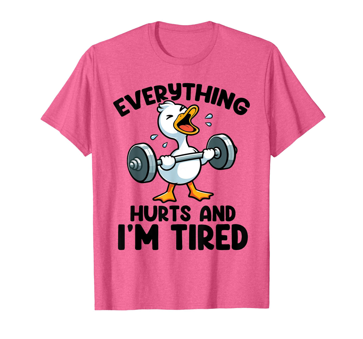 Everything Hurts And I'm Tired Funny Fitness Duck Workout T-Shirt