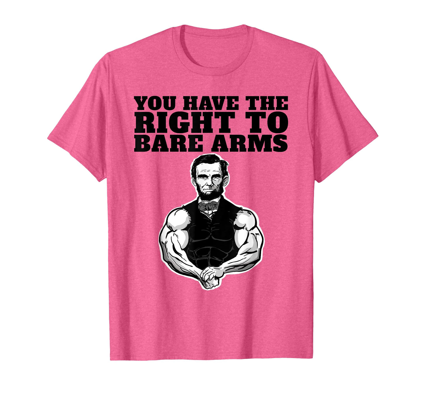You Have the right to bare arms funny Abraham Lincoln T-Shirt