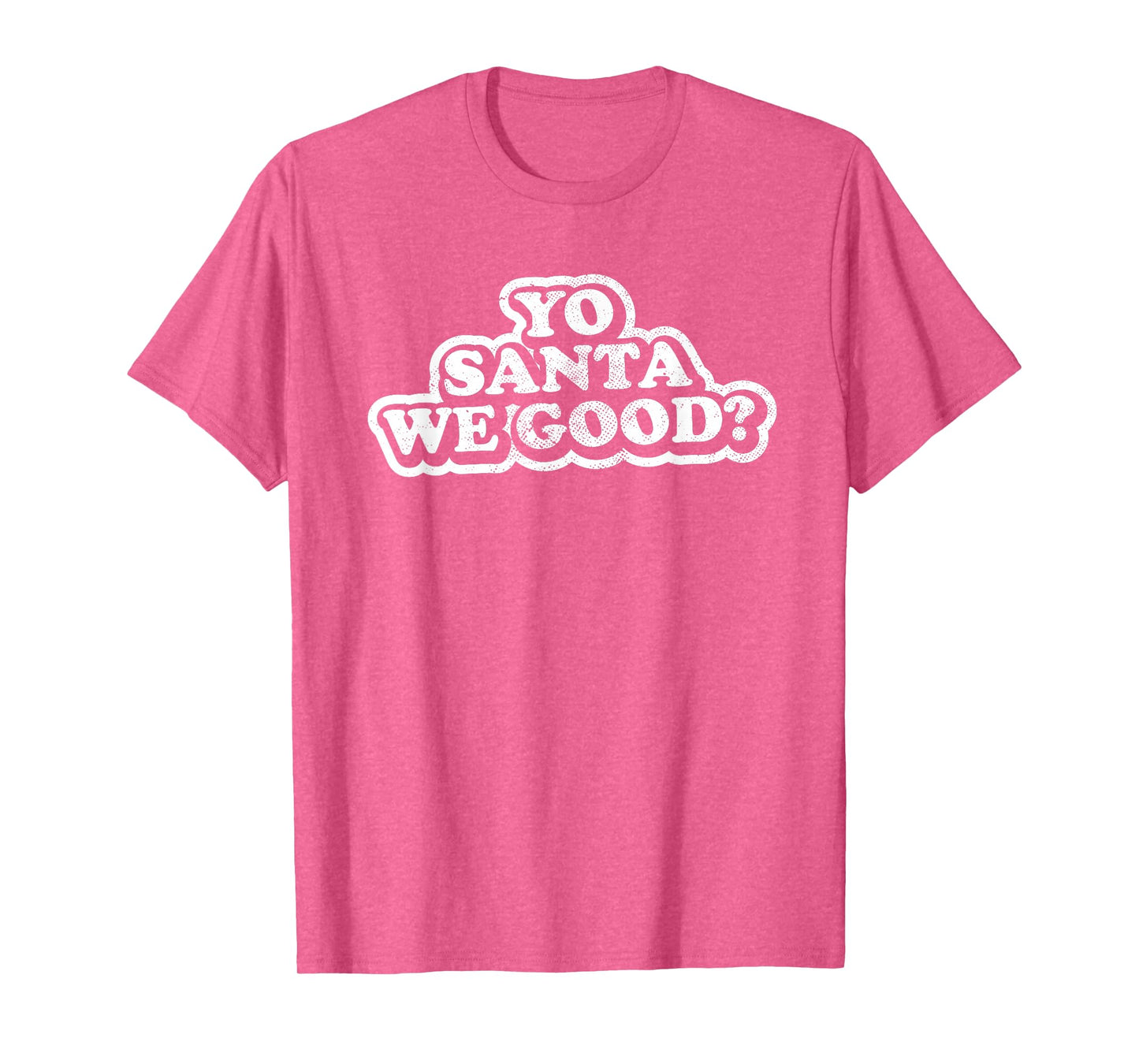 Funny Naughty Adult Christmas, Yo Santa We Good? T-Shirt