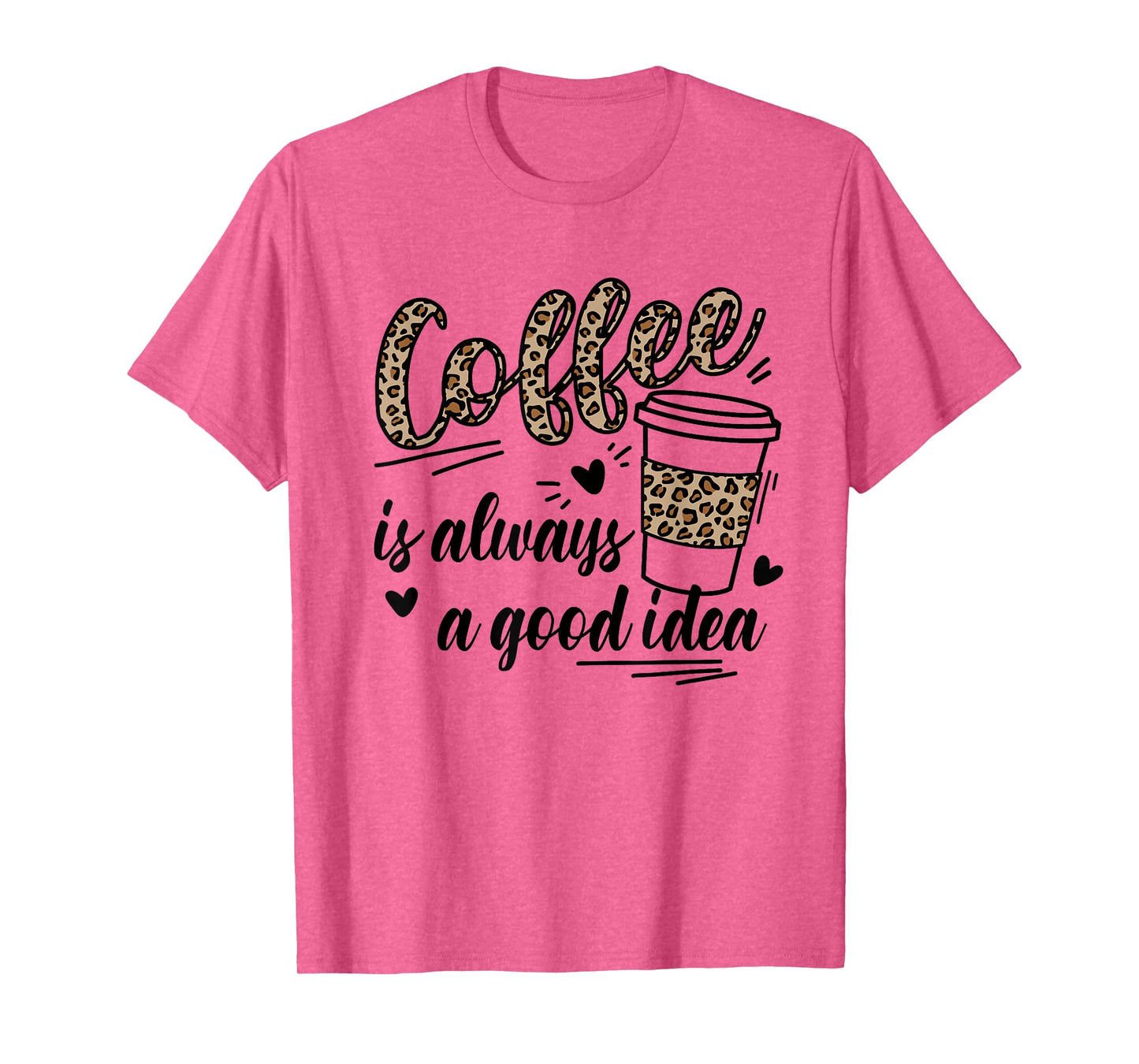 Women Cute Leopard Letters Coffee is always a good idea T-Shirt