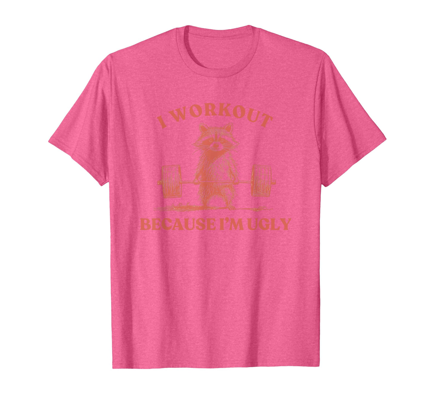 I Workout Because I'm Ugly Raccoon Lifting Gym Funny Fitness T-Shirt