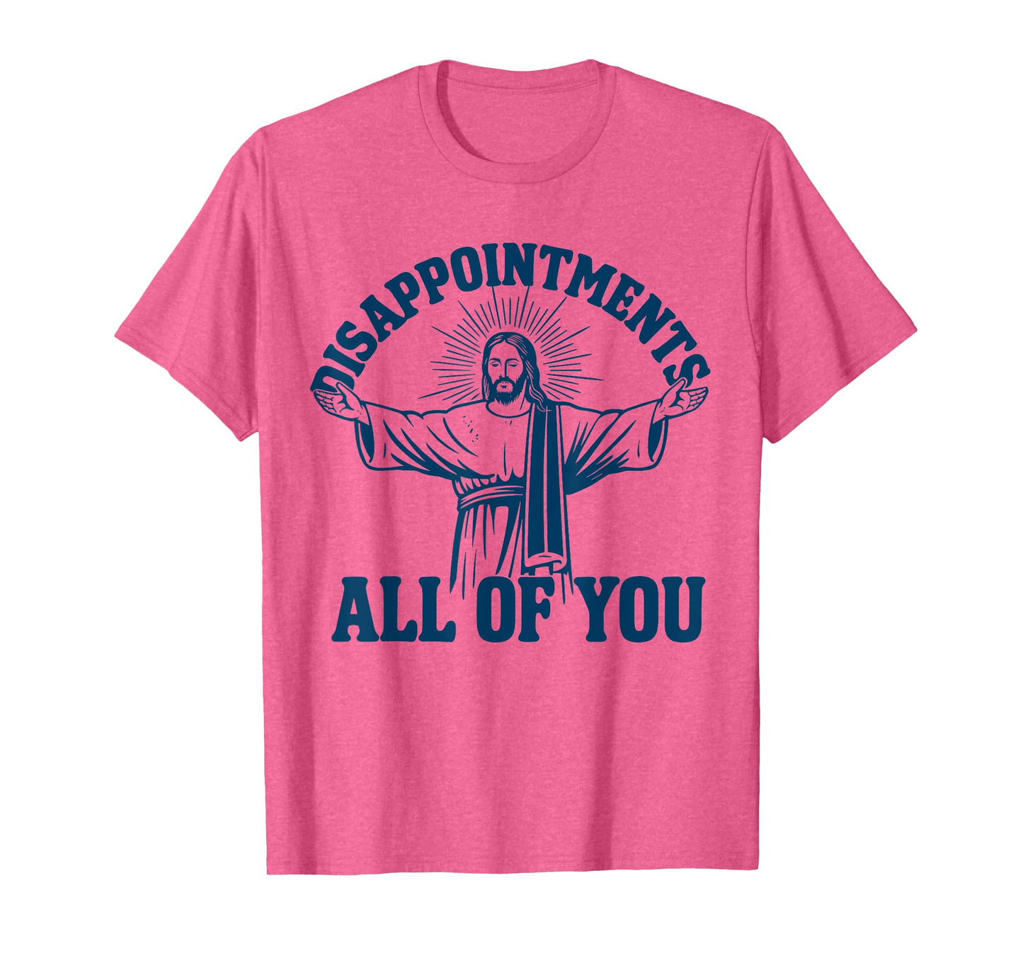 Disappointments All Of You Jesus T-Shirt