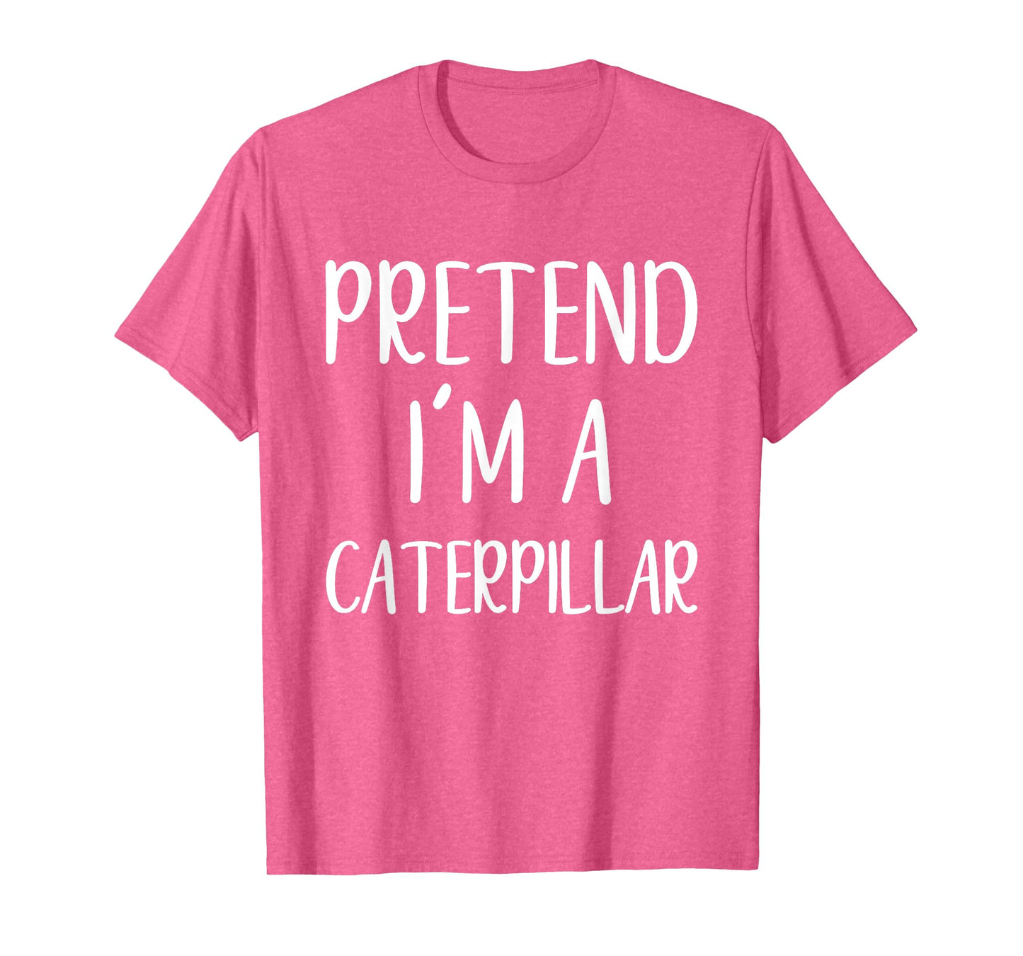 Pretend I'm A Caterpillar Costume Halloween Easy Adult Kid T-Shirt