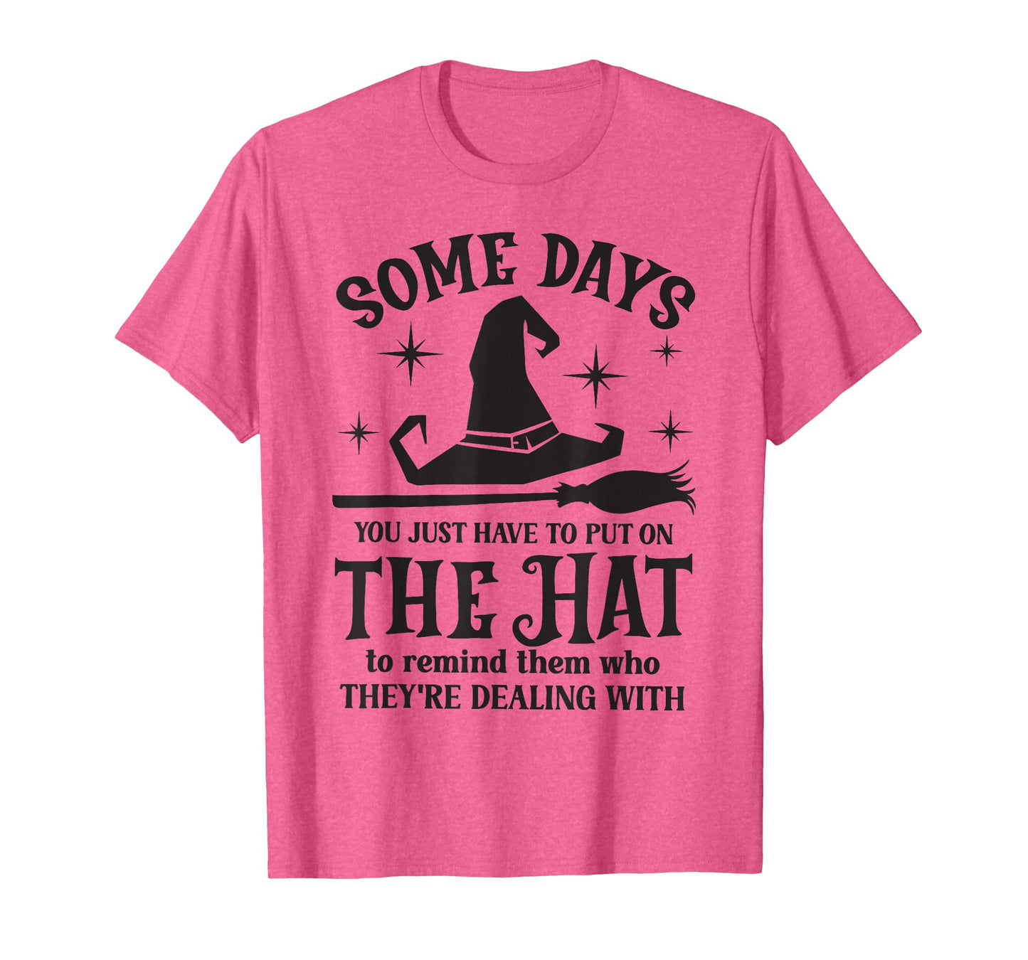Some Days You Just Have to Put On The Hat Witch Halloween T-Shirt
