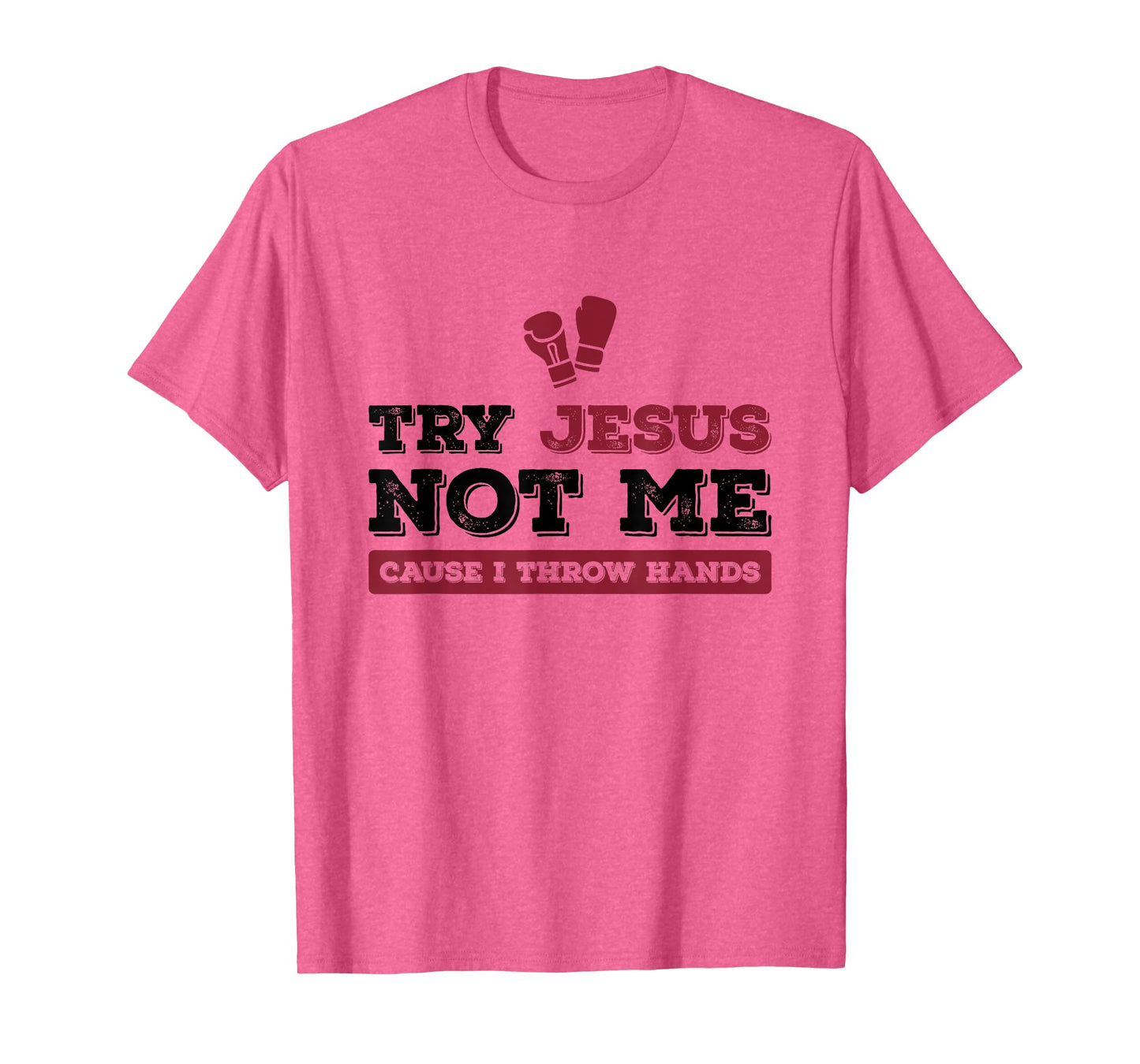 Try Jesus Not Me Cause I Throw Hands Christian Boxing Boxer T-Shirt