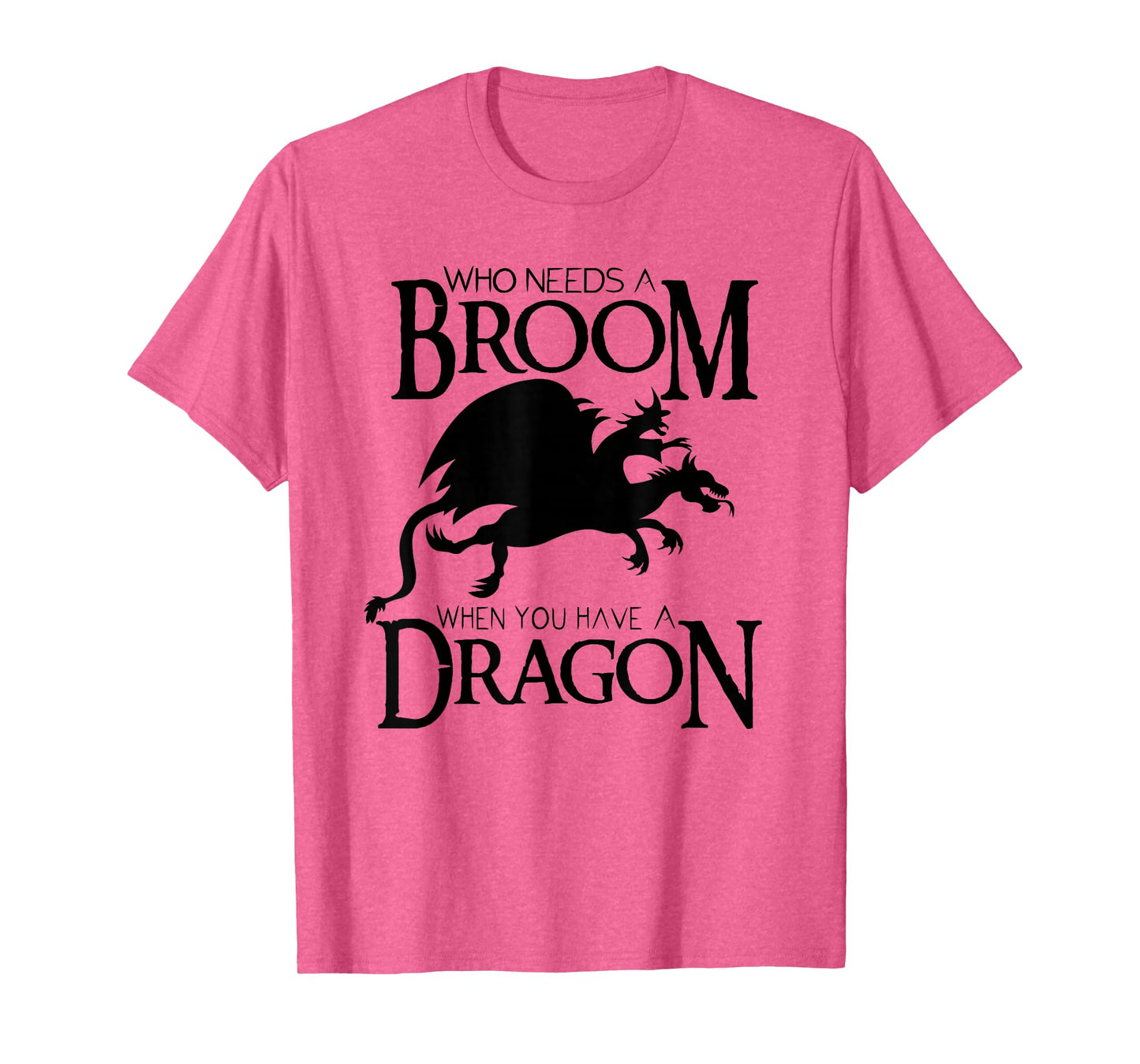 Who Needs a Broom When You Have a Dragon T-Shirt