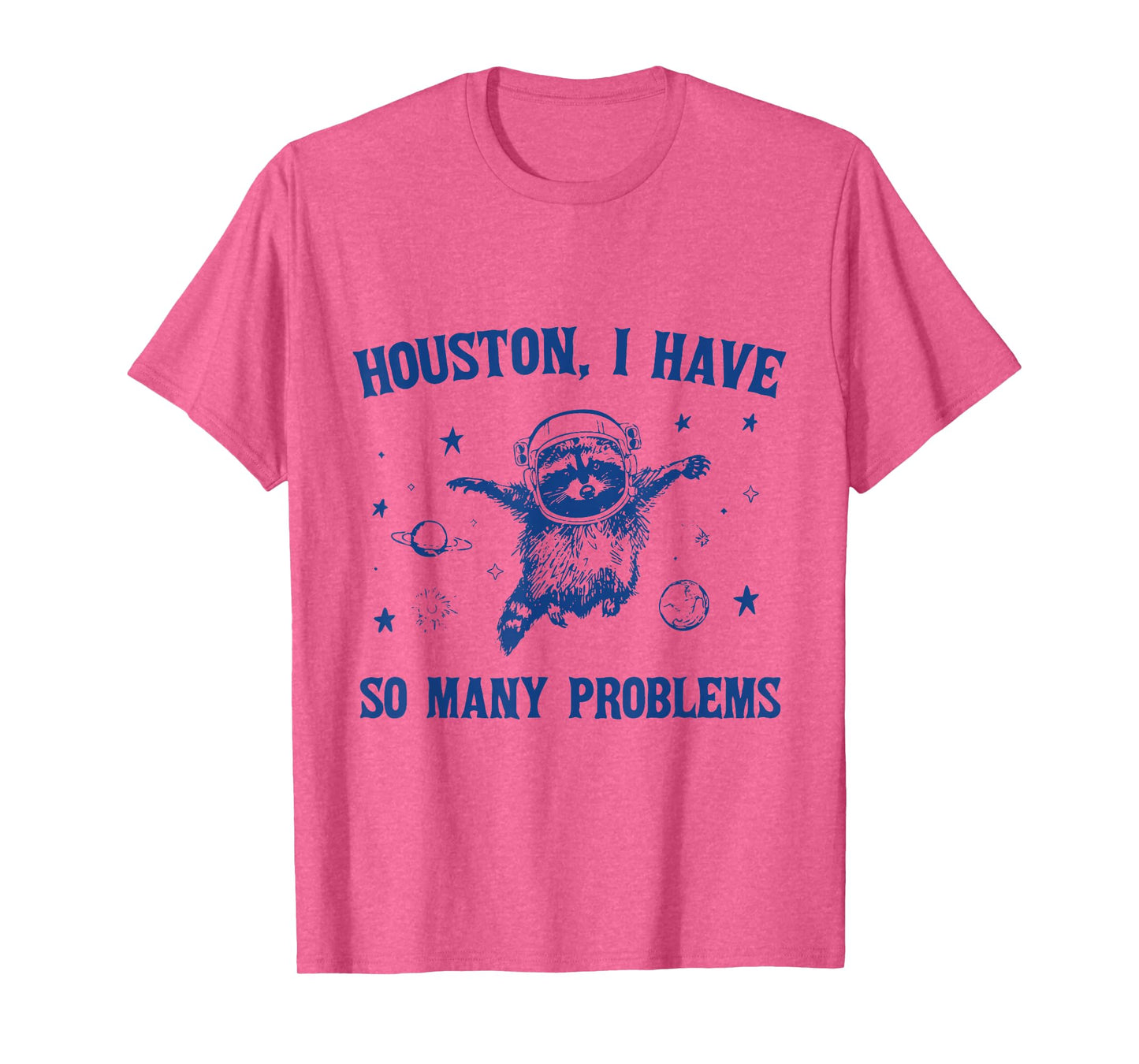 Houston, I Have So Many Problems Funny Raccoon In Space T-Shirt