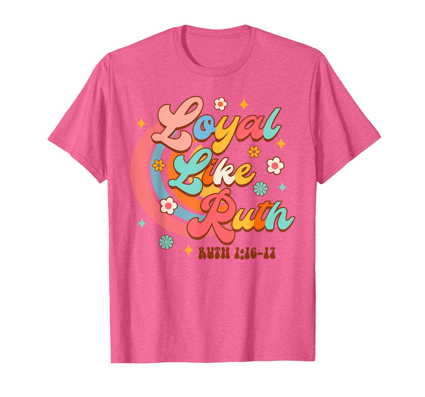 Christian Faith Jesus God Religious Bible Loyal Like Ruth T-Shirt