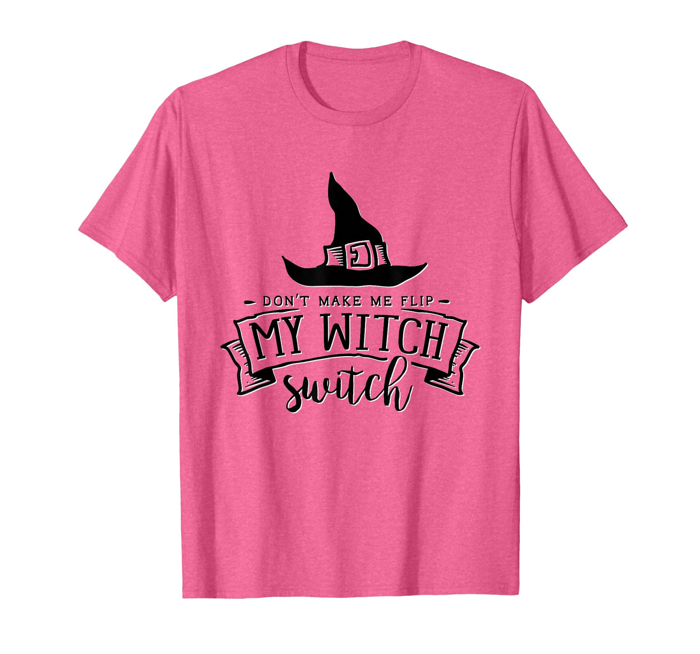 Don't Make Me Flip My Witch Switch Funny Halloween Mom Humor T-Shirt