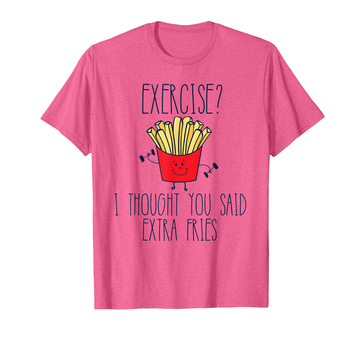 Funny Workout Gym Exercise I Thought You Said Extra Fries T-Shirt