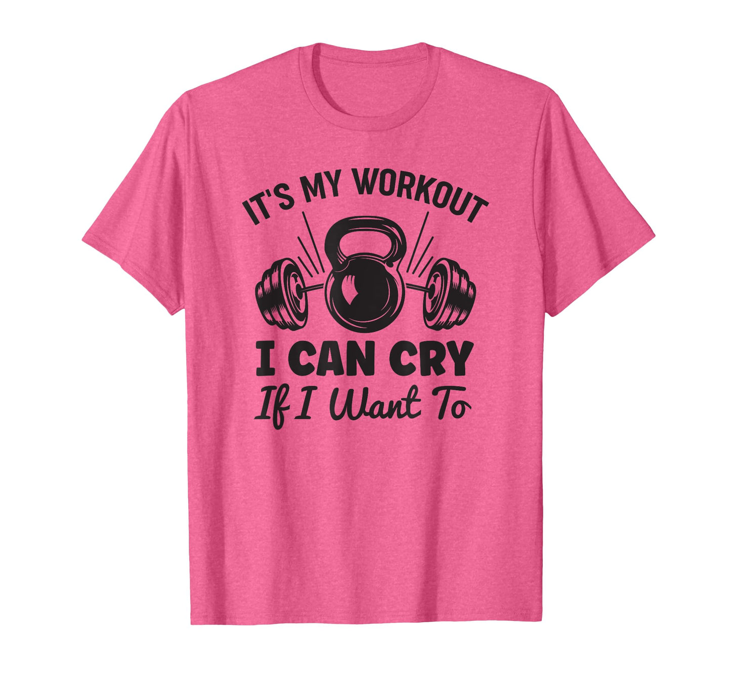 Gym Fitness Funny It's My Workout I Can Cry If I Want To T-Shirt